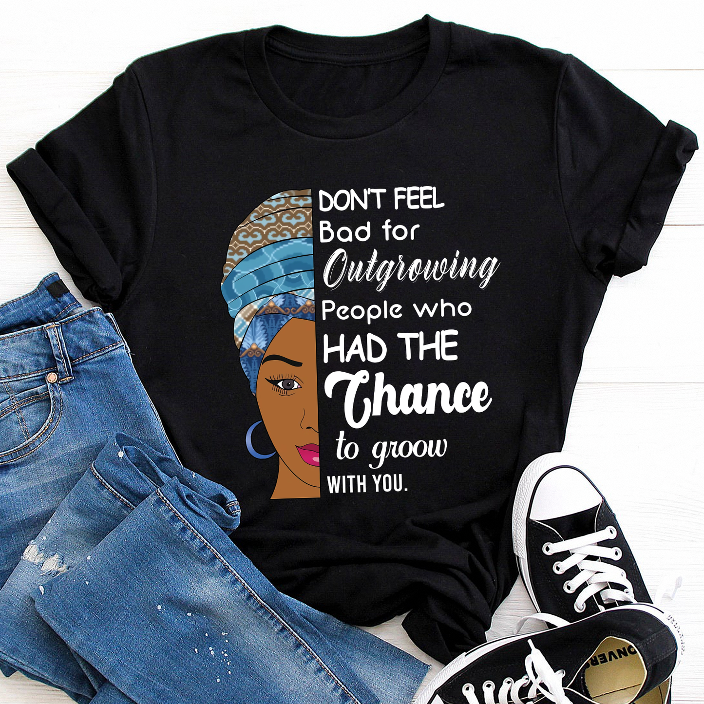 Don't feel bad for outgrowing people who had the chance to grow with you Standard T-Shirt