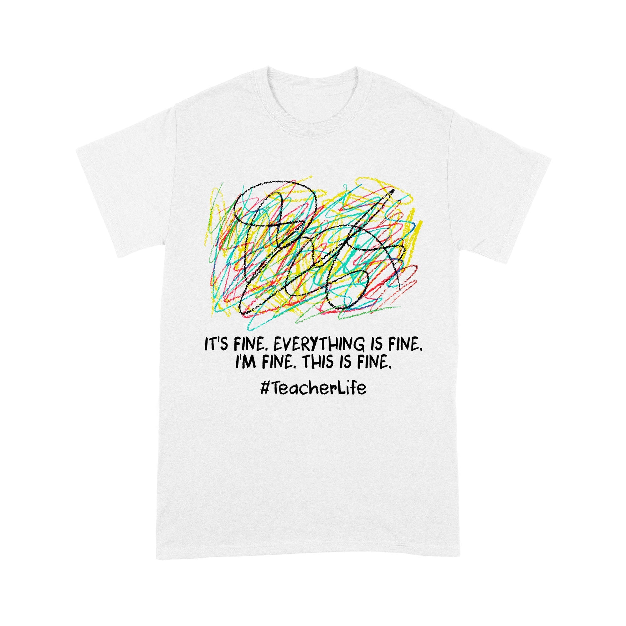It's fine i'm fine everything is fine, i'm fine, this is fine, #TeacherLife - Standard T-Shirt