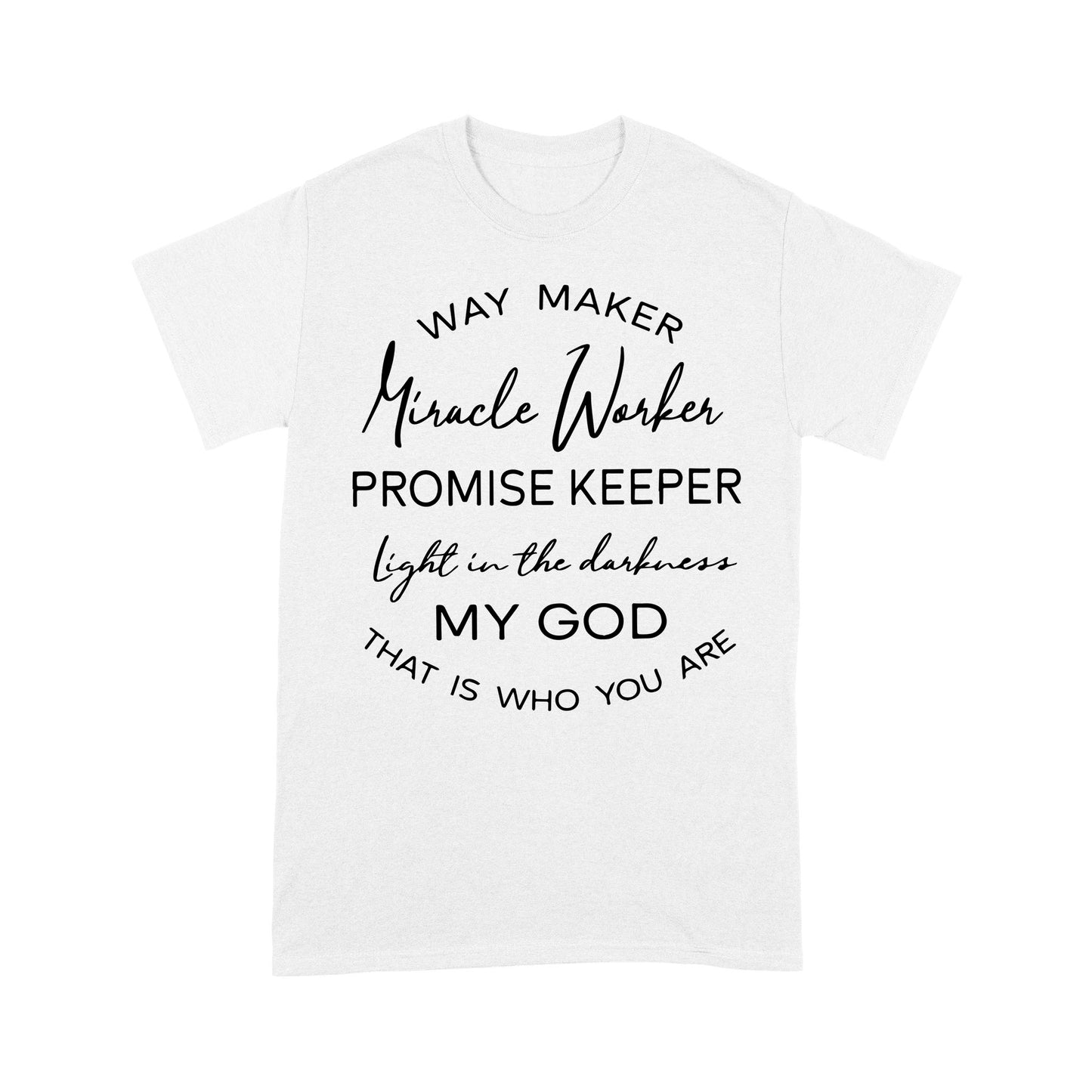 Way Maker Miracle Worker Promise Keeper Light In The Darkness My God That Is Who You Are - Premium T-shirt