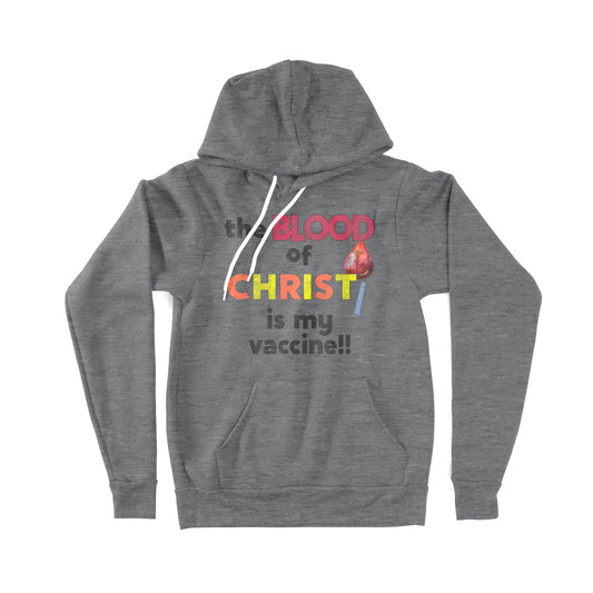 The Blood Of Jesus Is My Vaccine Christian Anti Vaccine - Premium Hoodie