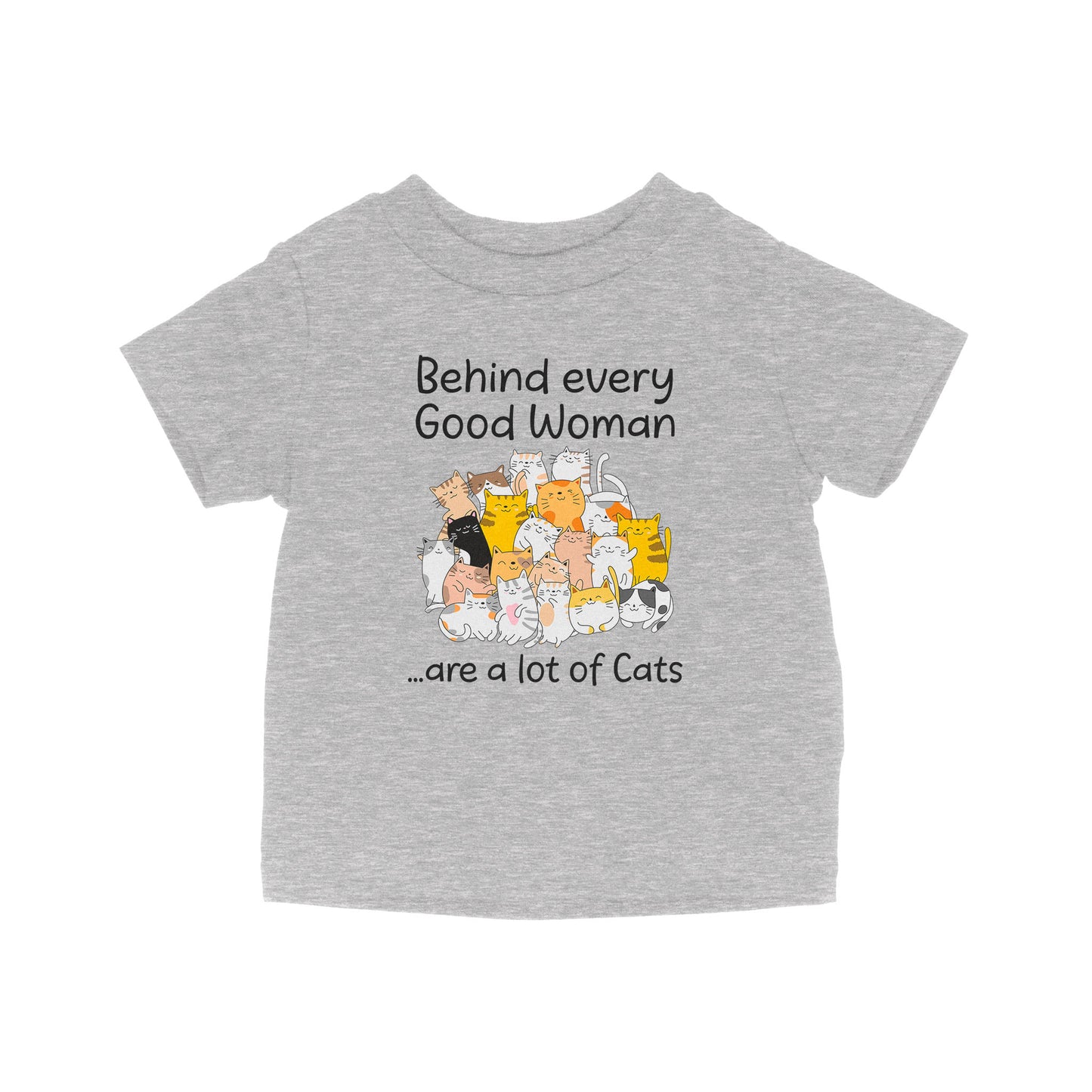 Behind Every Good Woman Are A Lot Of Cats - Baby T-Shirt