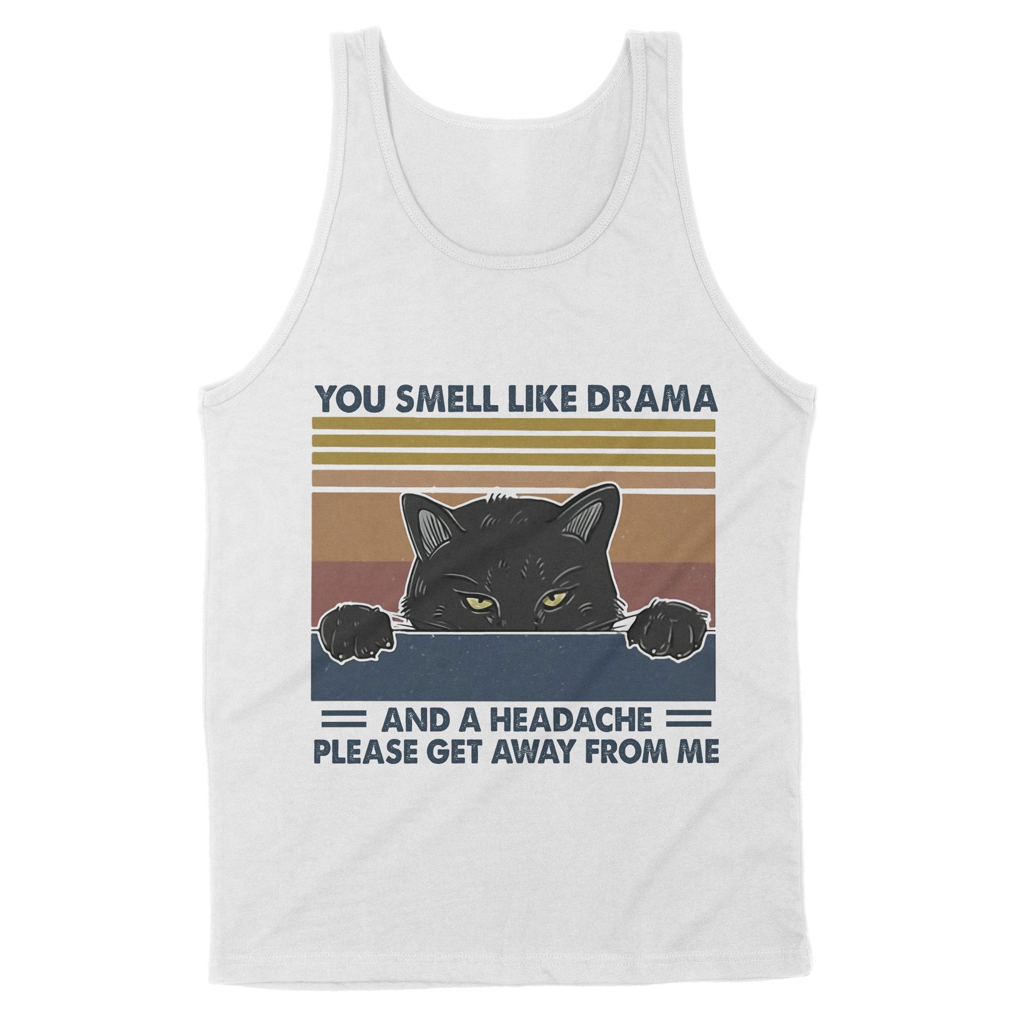 Premium Tank - Cat You Smell Like Drama And A Headache Please Get Away From Me