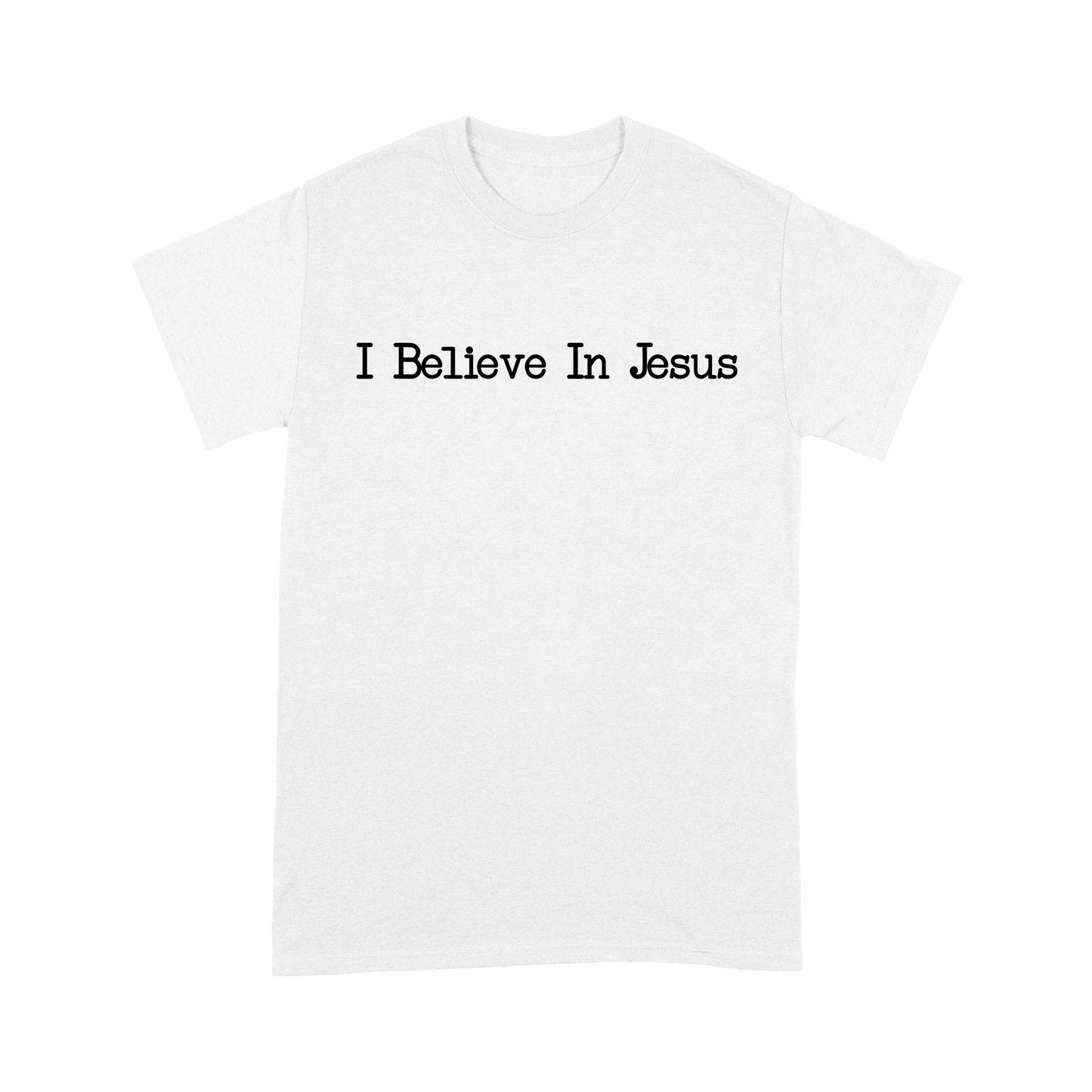 I Believe In Jesus - Standard T-Shirt