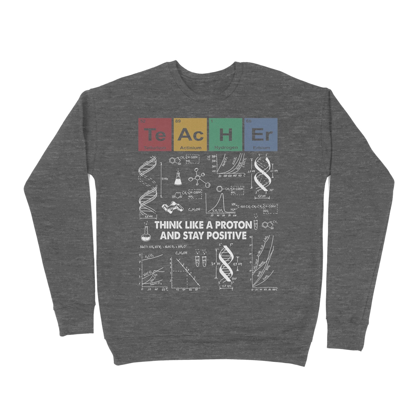 Premium Crew Neck Sweatshirt - Teacher Think Like A Proton And Stay Positive