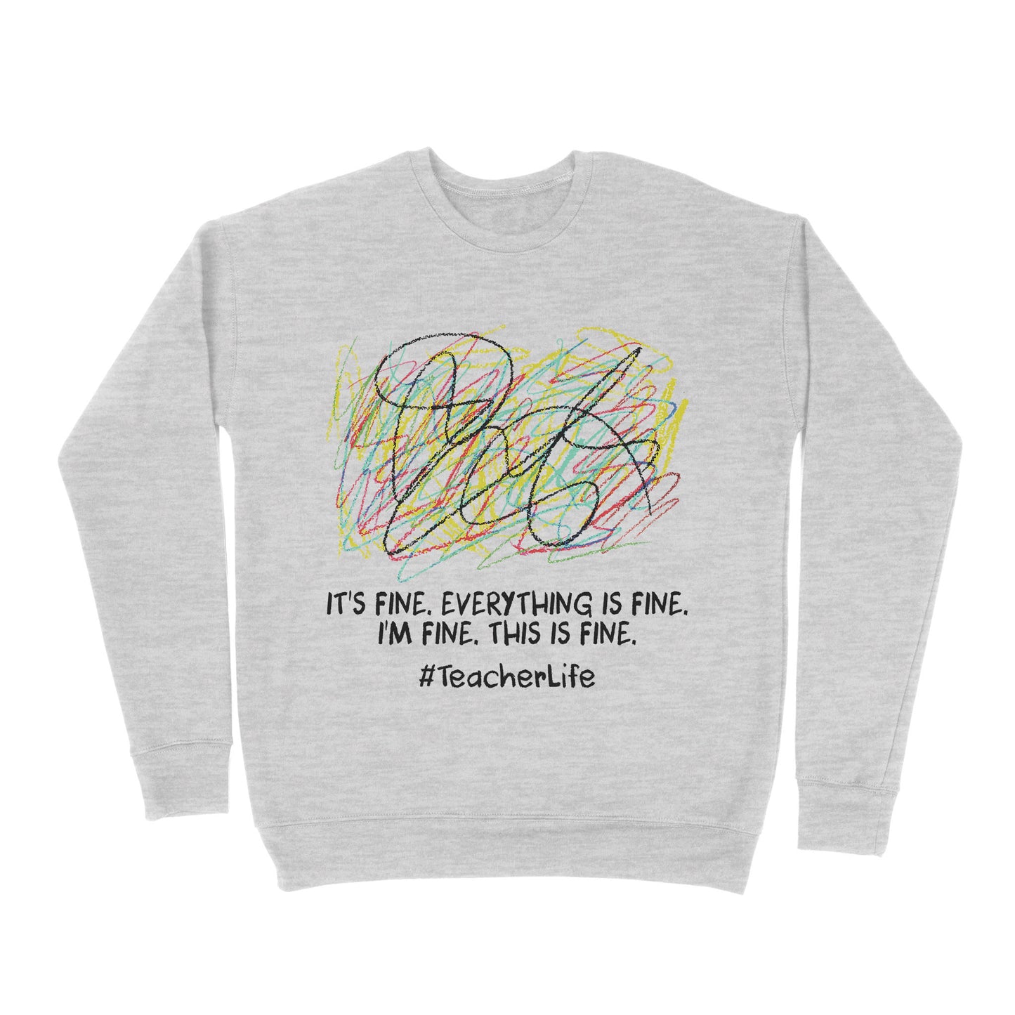 Premium Crew Neck Sweatshirt - It's Fine I'm Fine Everything Is Fine Teacher Life