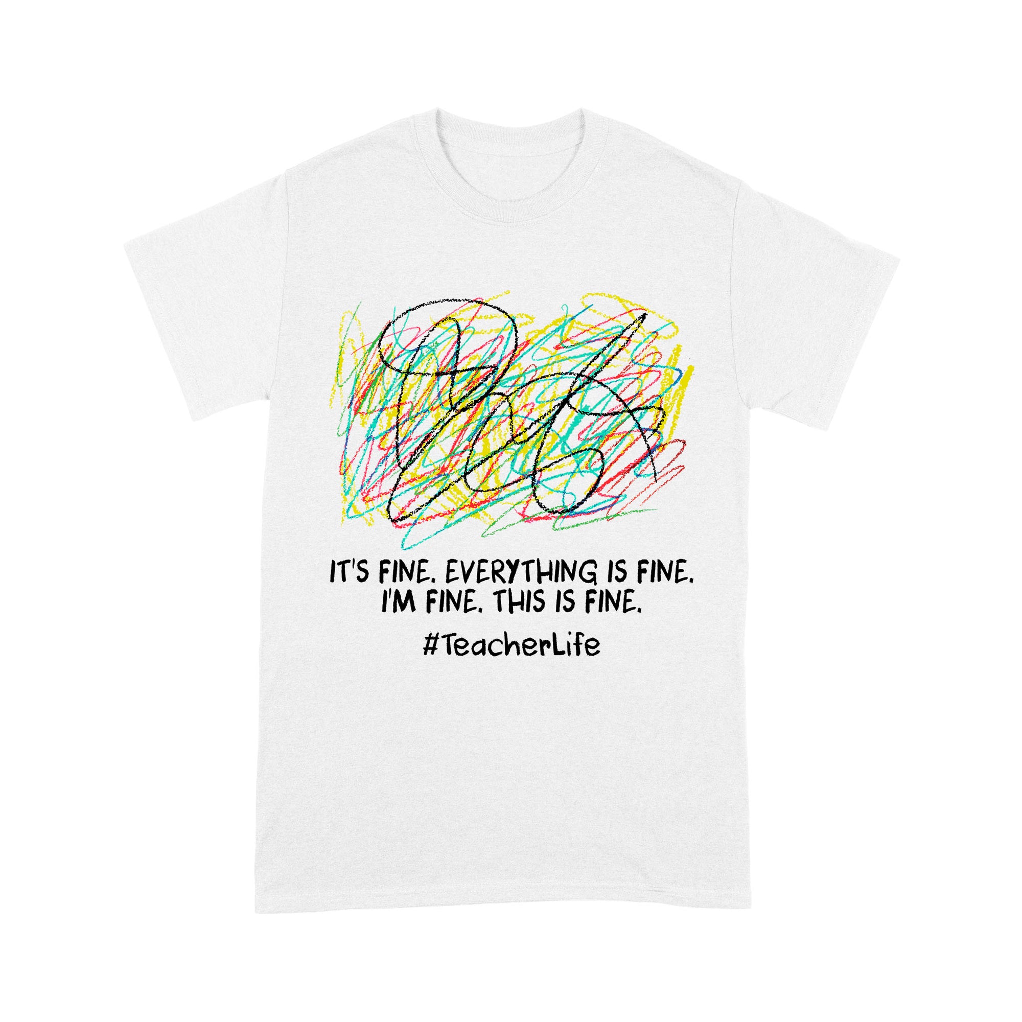 Premium T-shirt - It's Fine I'm Fine Everything Is Fine Teacher Life