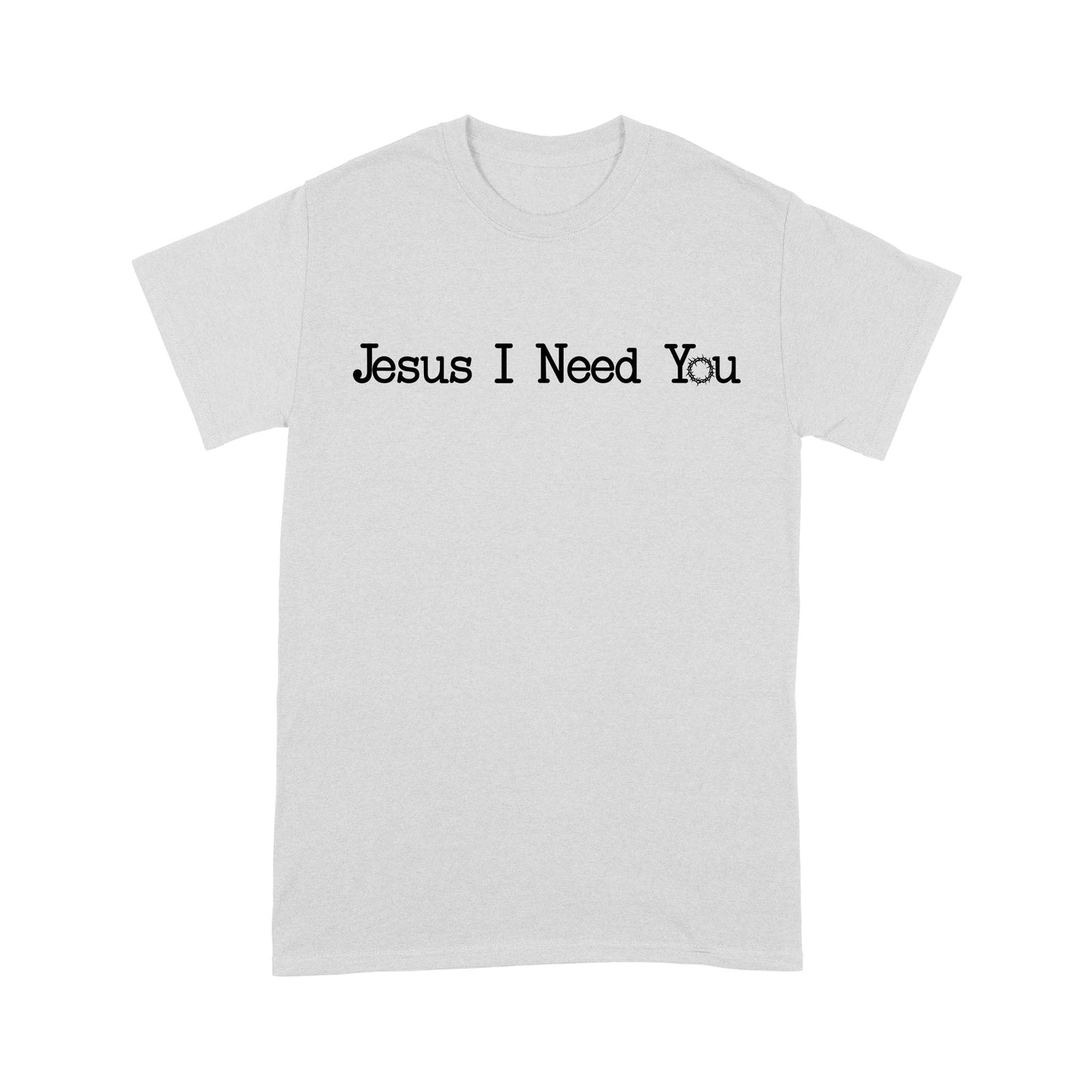 Jesus I Need You Standard T-Shirt