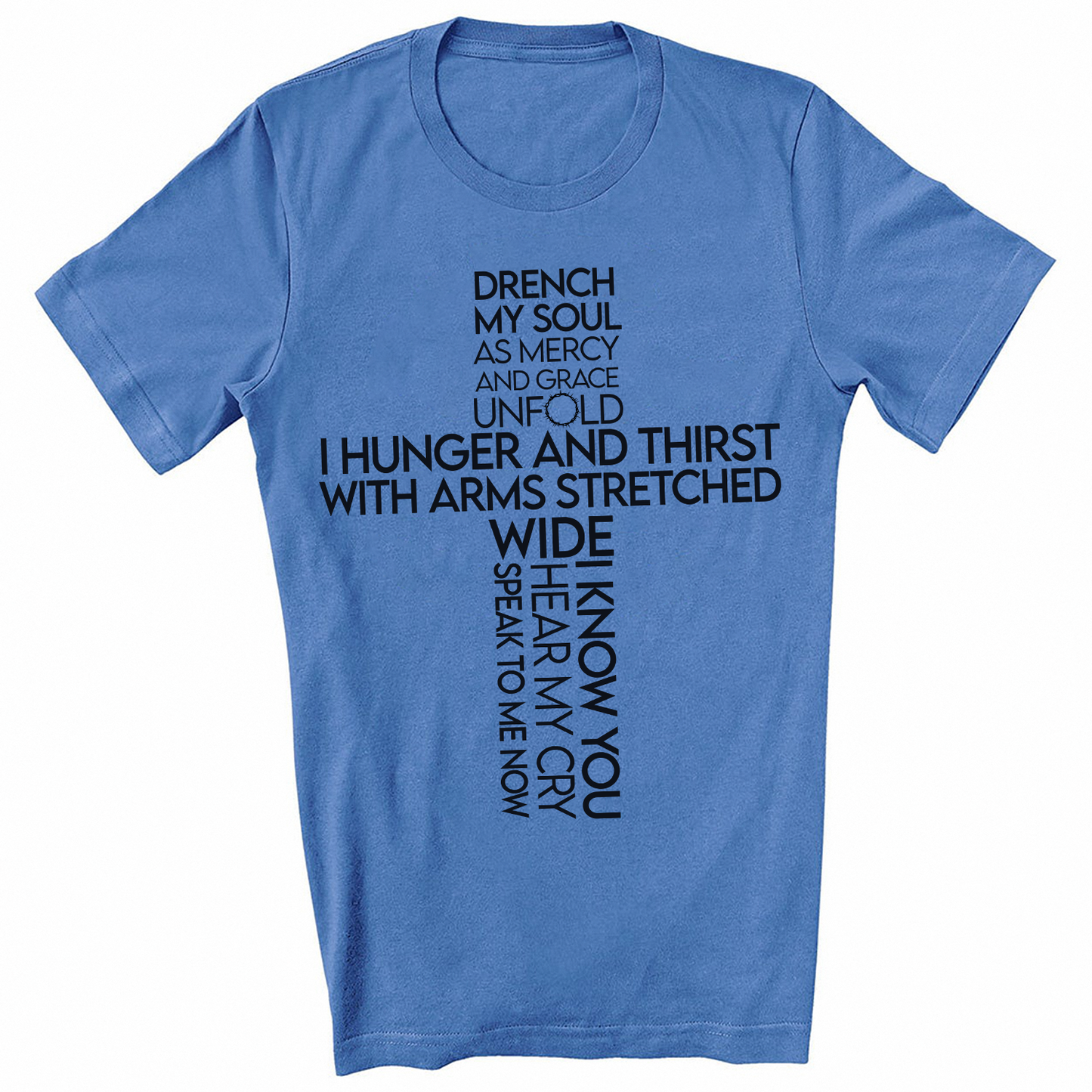 Drench my soul As mercy and grace unfold I hunger and thirst I hunger and thirst T-shirt