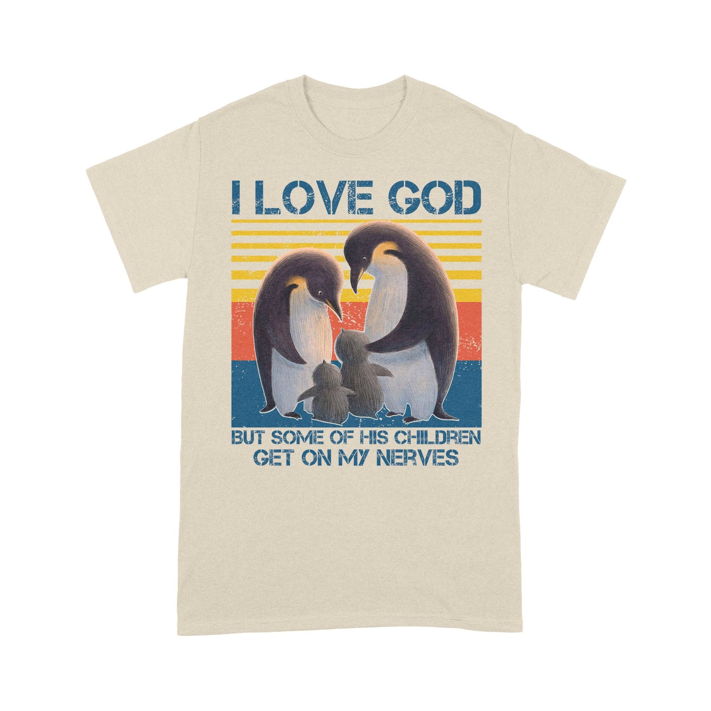 I Love God But Some Of His Children Get On My Nerves Penguins - Standard T-Shirt