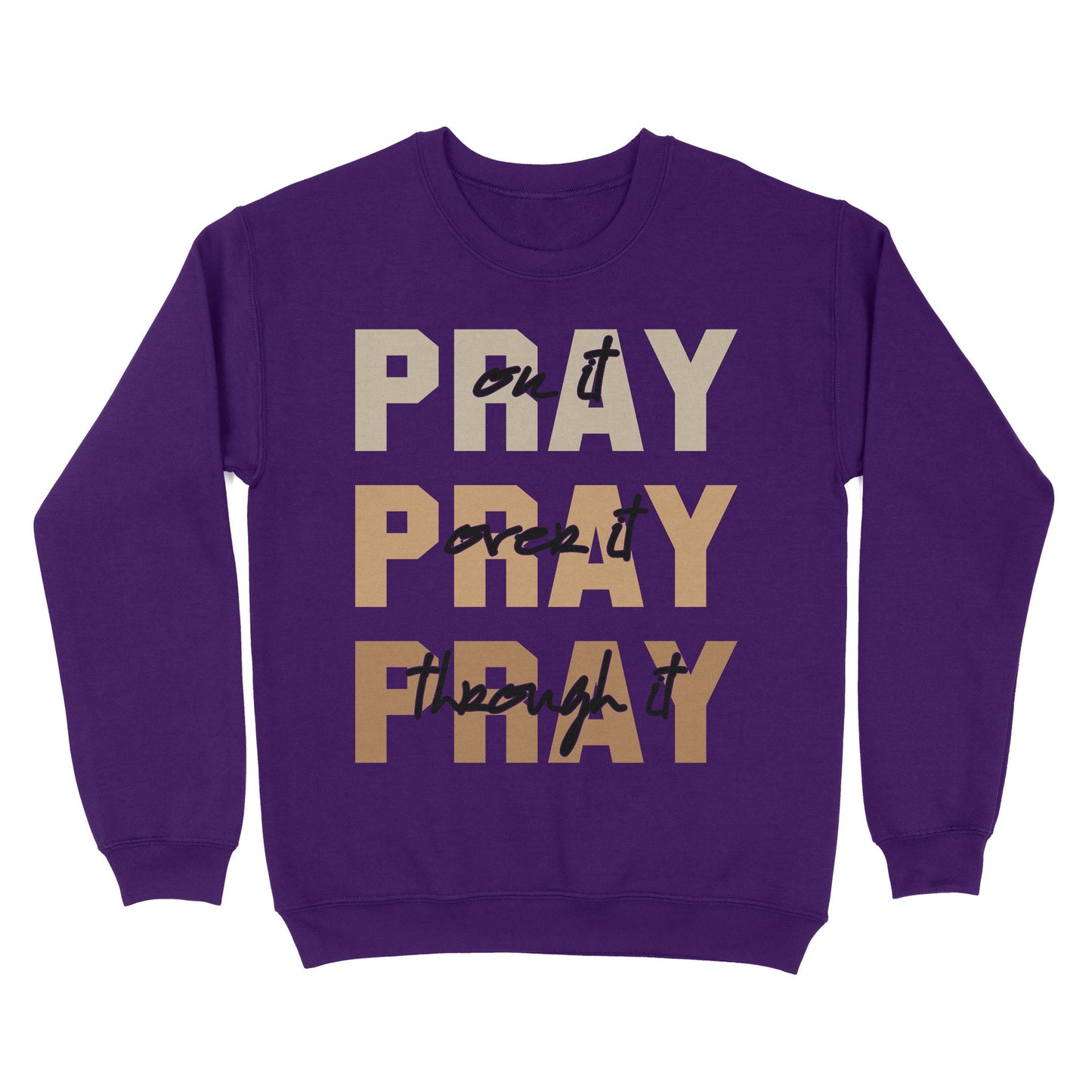 Pray On It Pray Over It Pray Through It Sweatshirt