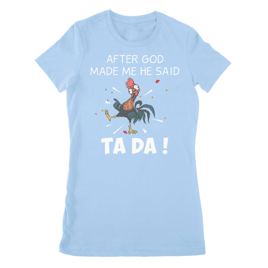 Premium Women's T-shirt - After God Made Me He Said Tada Chicken