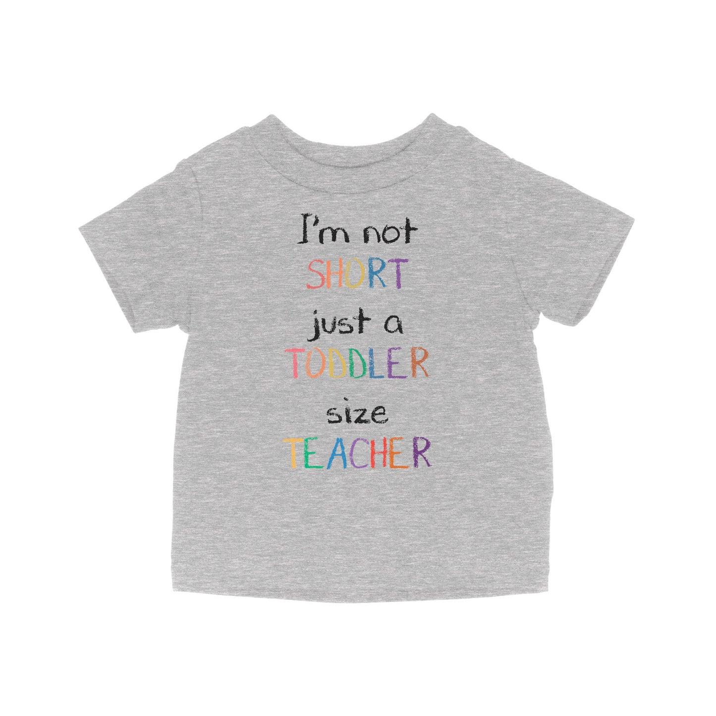 I’m Not Short Just A Toddler Size Teacher - Baby T-Shirt