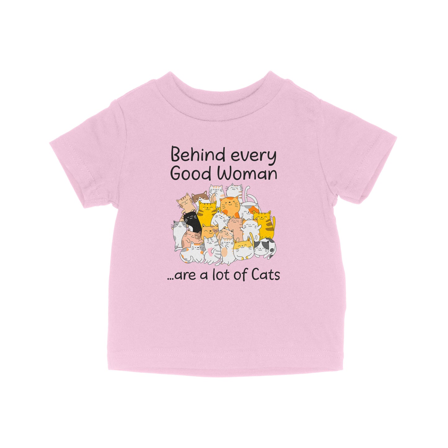 Behind Every Good Woman Are A Lot Of Cats - Baby T-Shirt