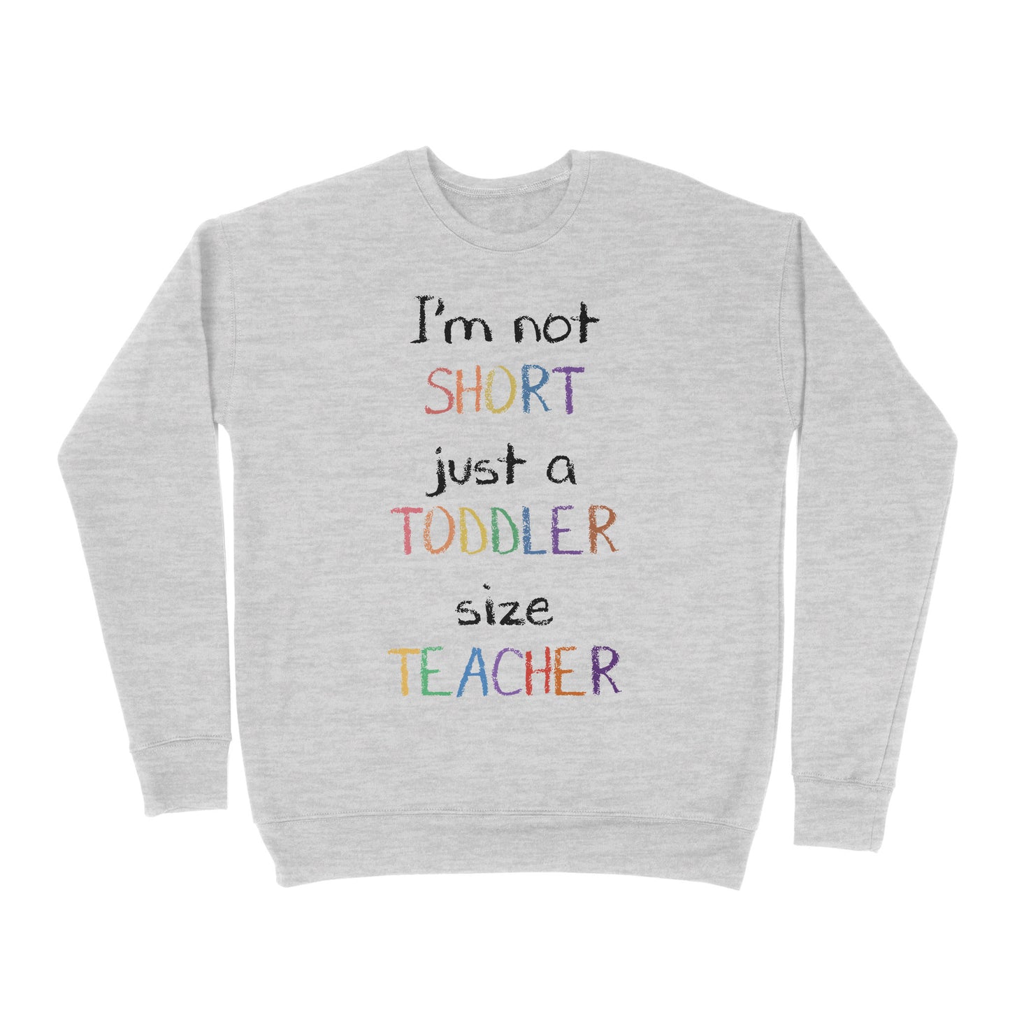 Premium Crew Neck Sweatshirt - I’m Not Short Just A Toddler Size Teacher