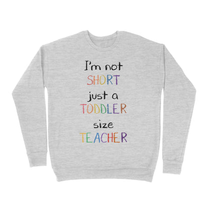 Premium Crew Neck Sweatshirt - I’m Not Short Just A Toddler Size Teacher