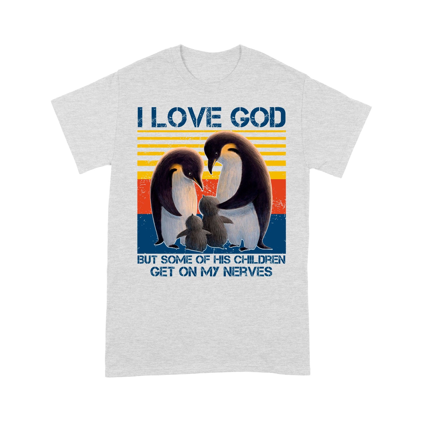 I Love God But Some Of His Children Get On My Nerves Penguins - Standard T-Shirt