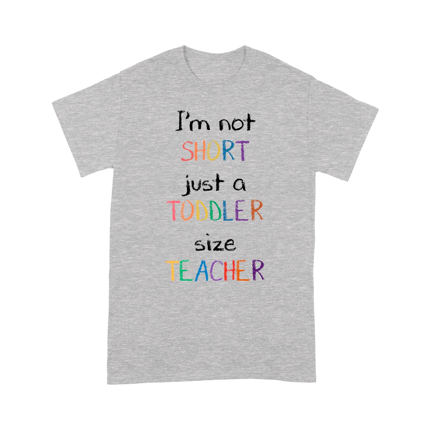 Premium T-shirt - I’m Not Short Just A Toddler Size Teacher