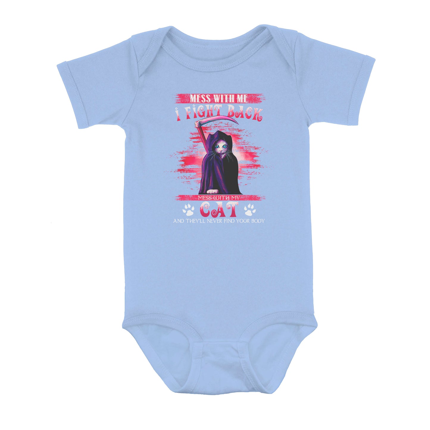 Cat Mess With Me I Fight Back Mess With My Cat And They’ll Never Find Your Body - Baby Onesie