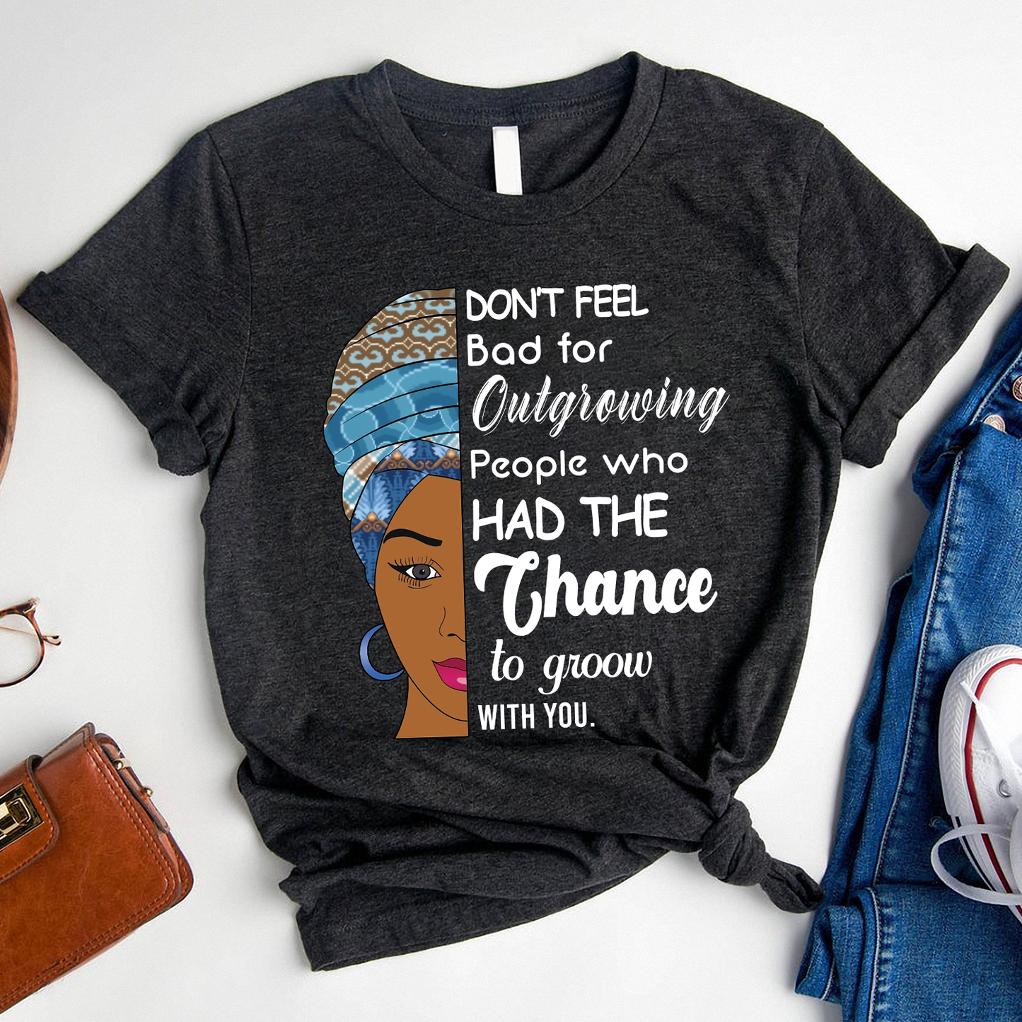 Don't feel bad for outgrowing people who had the chance to grow with you Standard T-Shirt