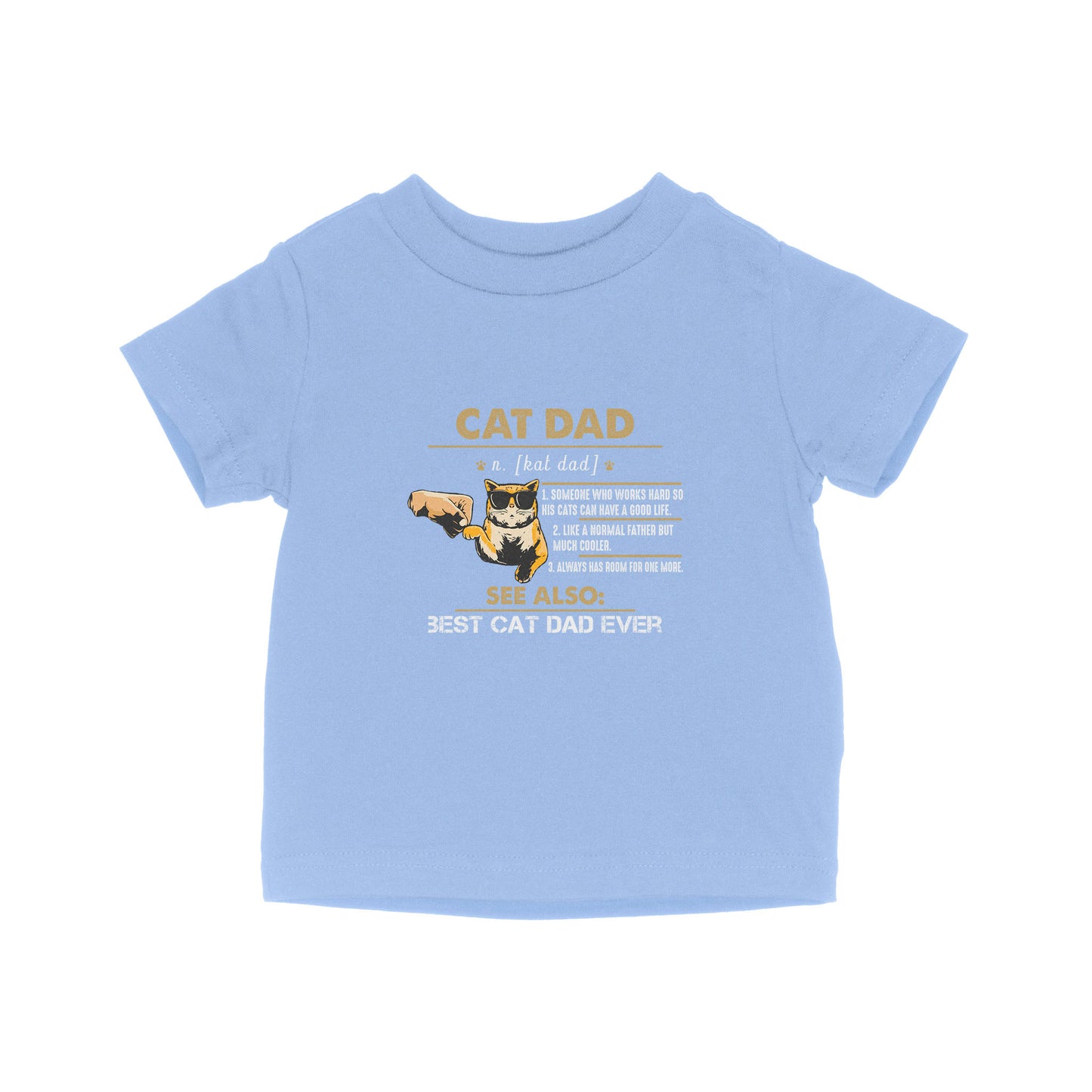 Cat Lover Cat Dad Someone Who Works Hard So His Cats Can Have A Good Life Like A Normal Father But Much Cooler - Baby T-Shirt