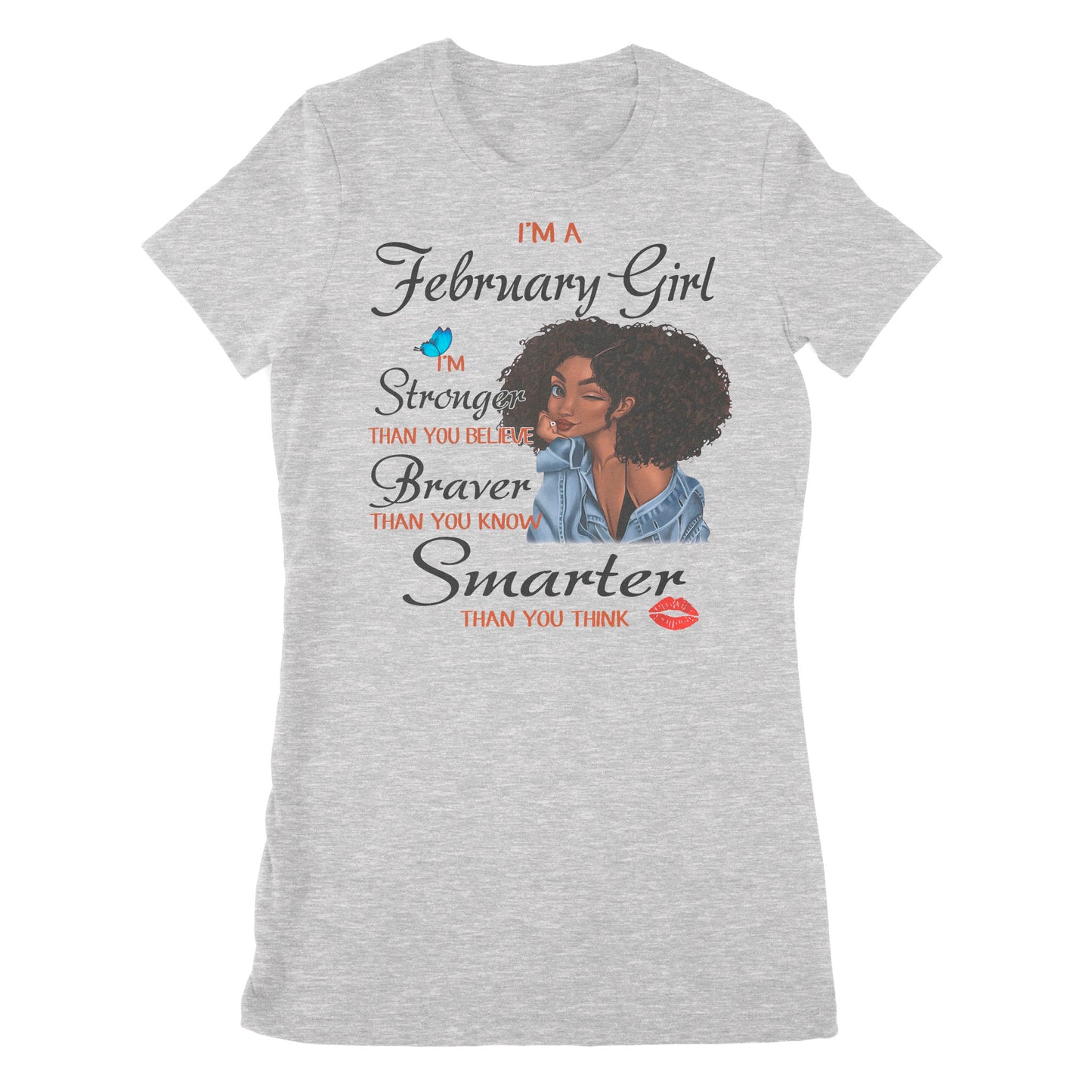 I'm A February Girl Women's T-shirt I'm Stronger Than You Believe, February Birthday