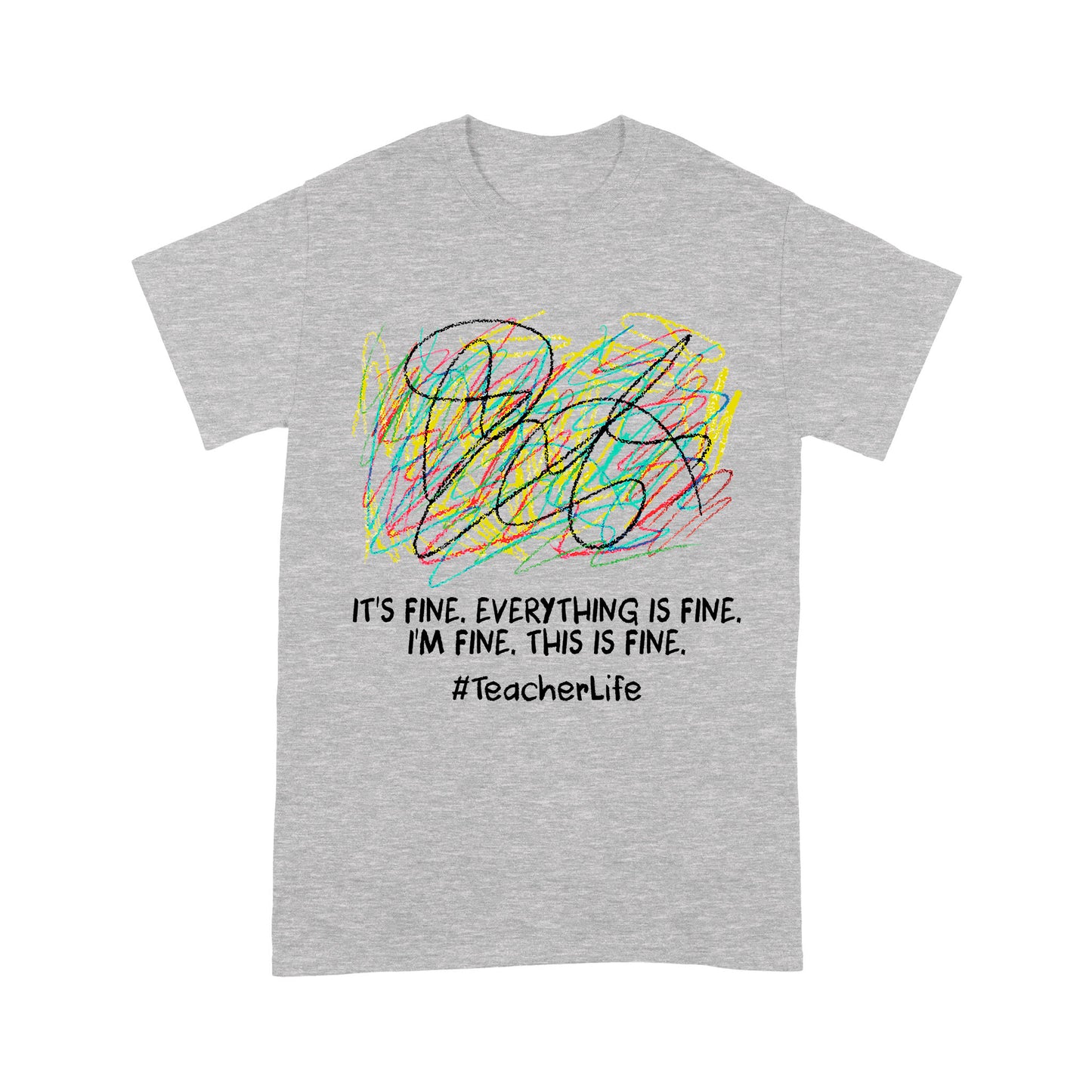 Premium T-shirt - It's Fine I'm Fine Everything Is Fine Teacher Life