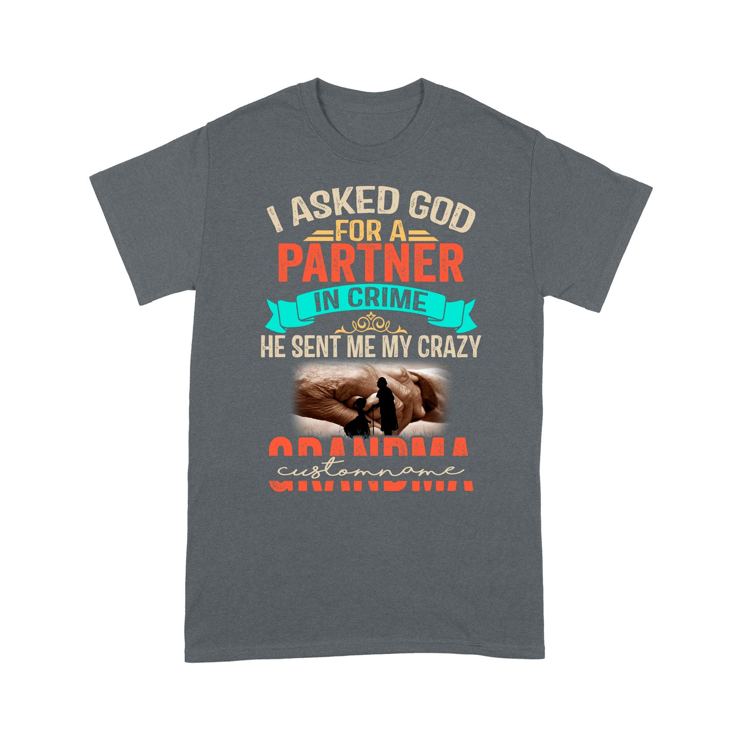 Personalized, I Asked God For A Partner In Crime He Sent Me My Crazy Grandma T-Shirt