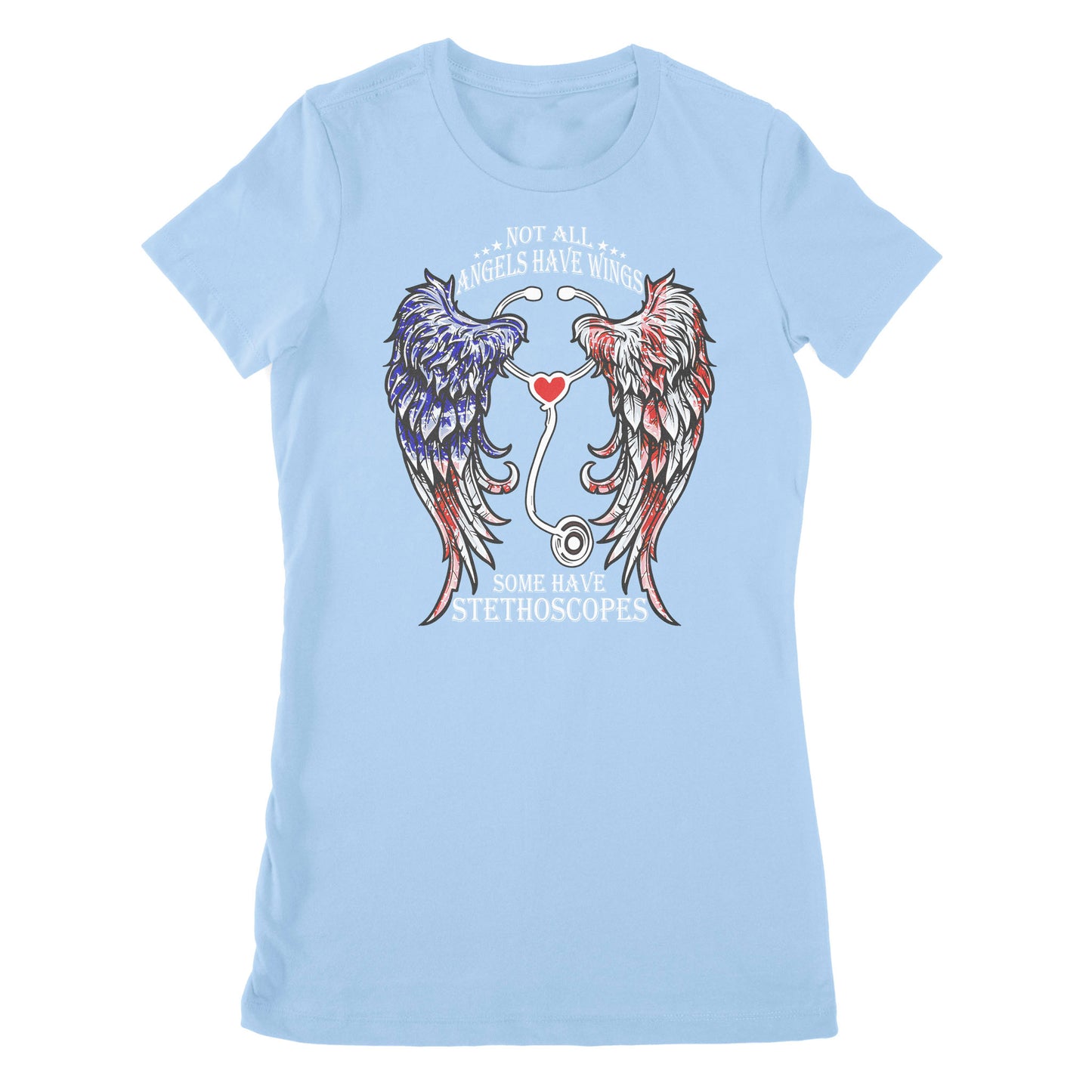 Not All Angels Have Wings Some Have Stethoscopes Medical - Nurse - Doctor - Hospital - Premium Women's T-shirt