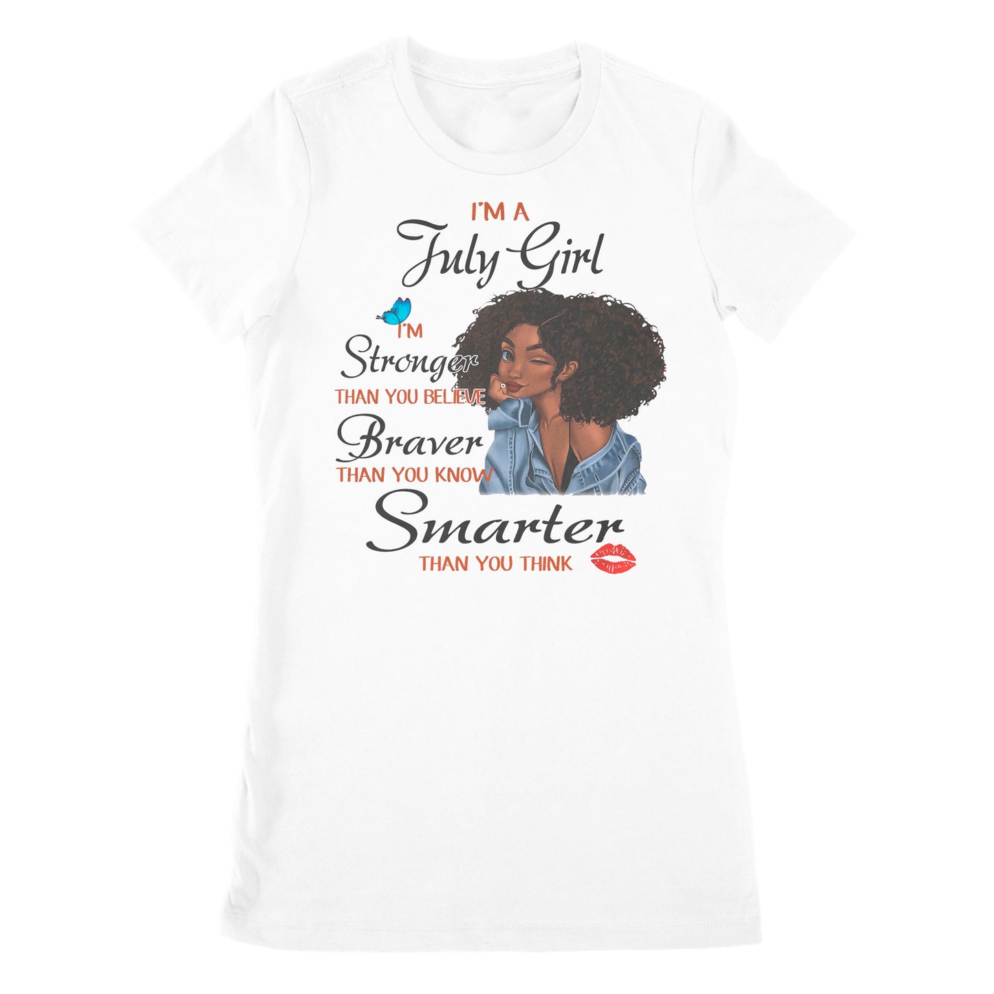 Premium Women's T-shirt - I'm A July Girl I'm Stronger Than You Believe, July Birthday