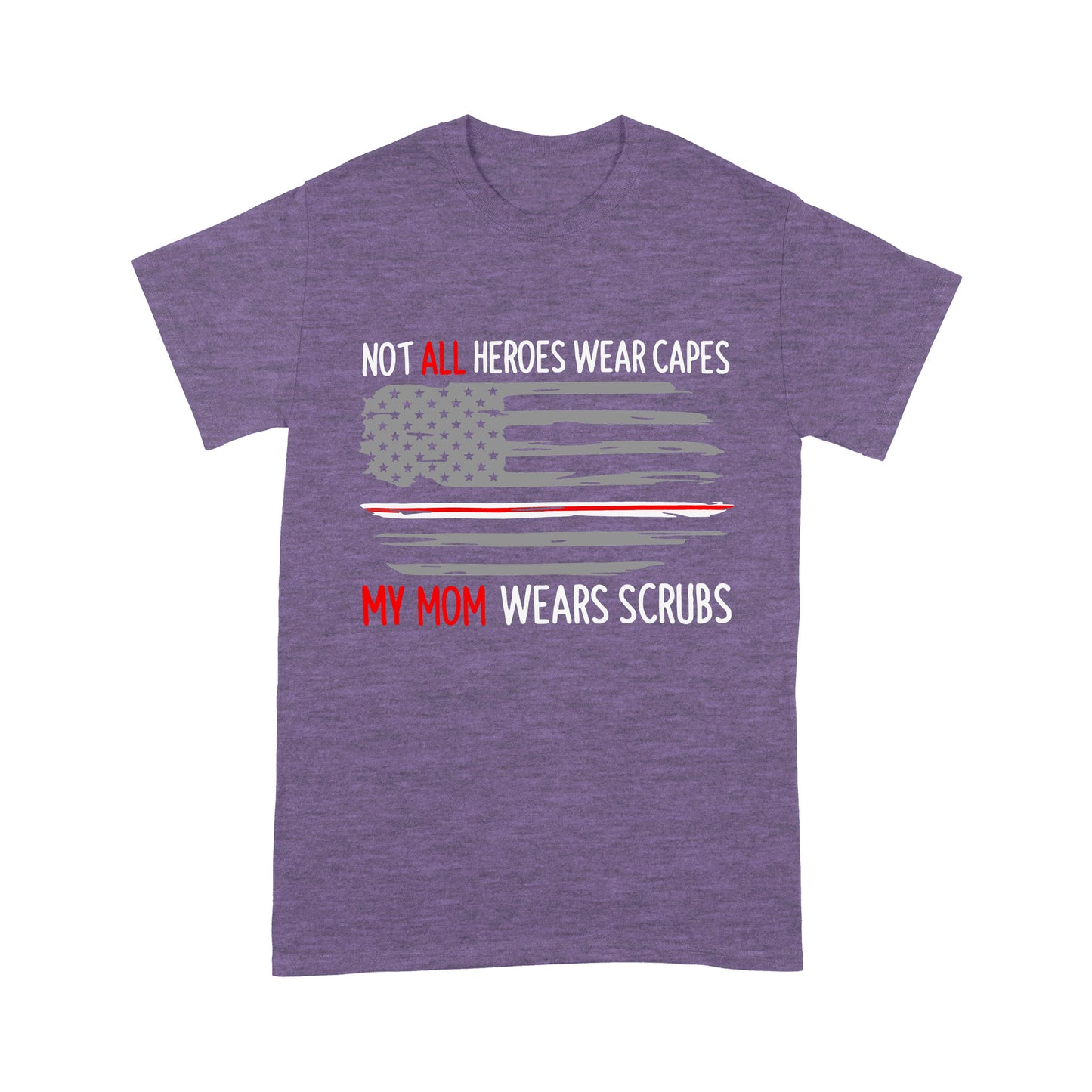 Not All Heroes Wear Capes My Mom Wear Scrubs - Premium T-shirt