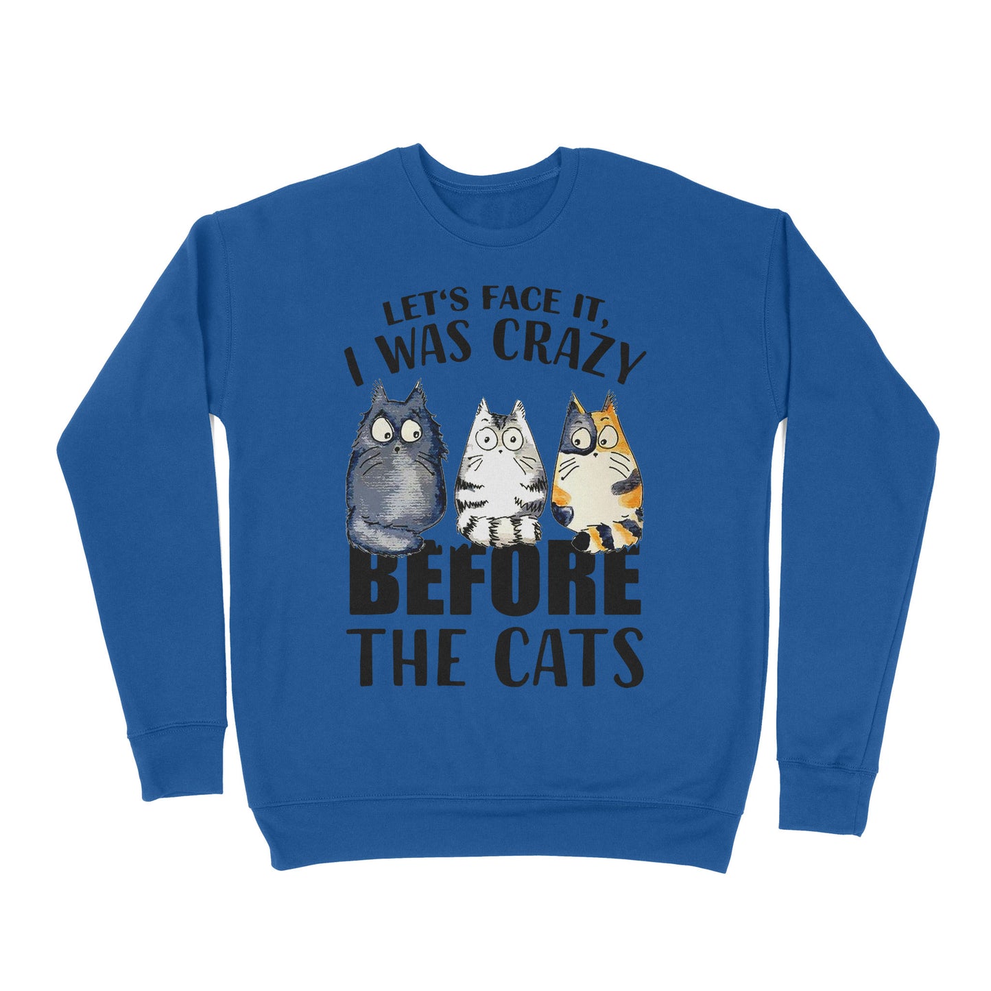 Premium Crew Neck Sweatshirt - Official Let’s Face It I Was Crazy Before The Cat