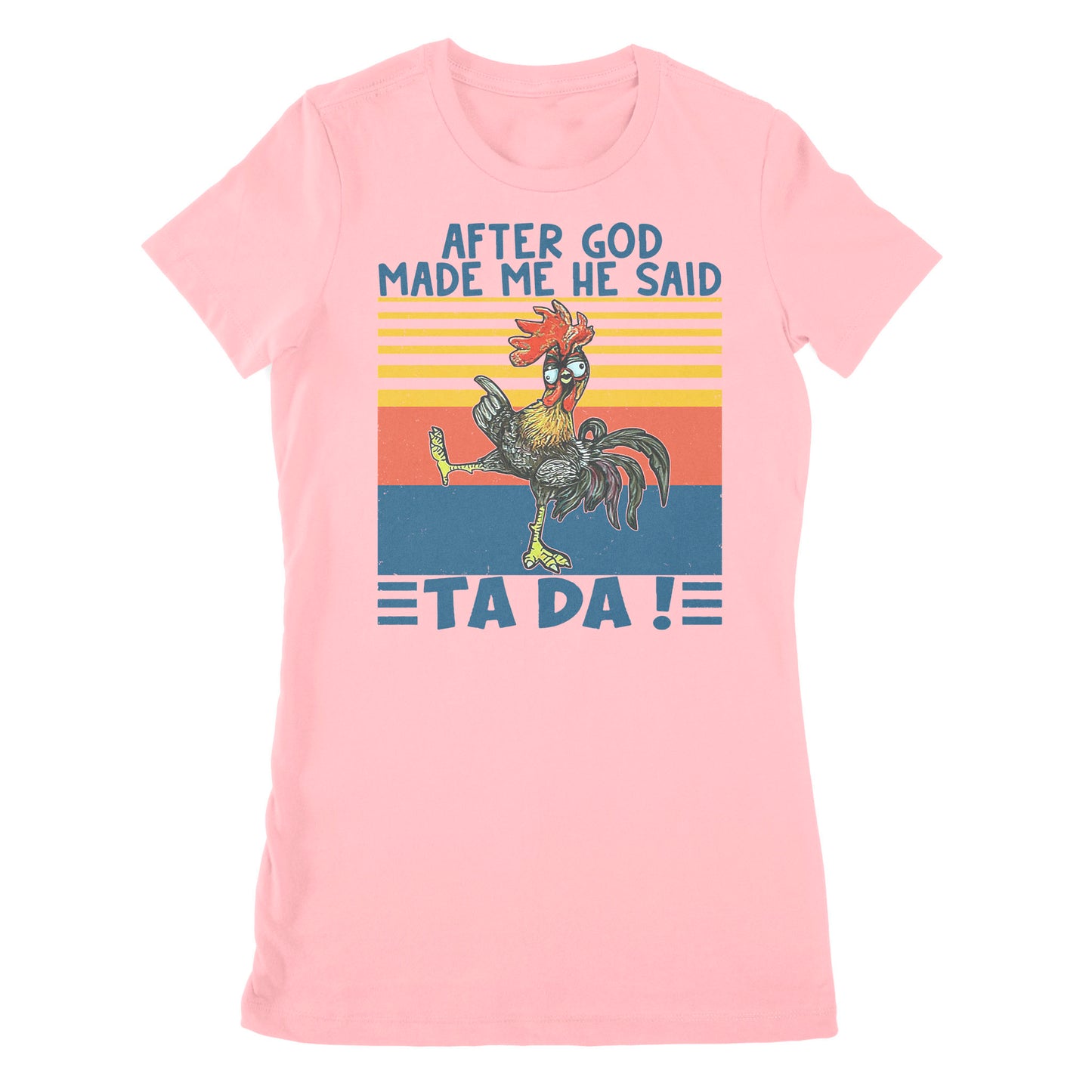 Apter God Made Me He Said Ta Da Funny - Premium Women's T-shirt