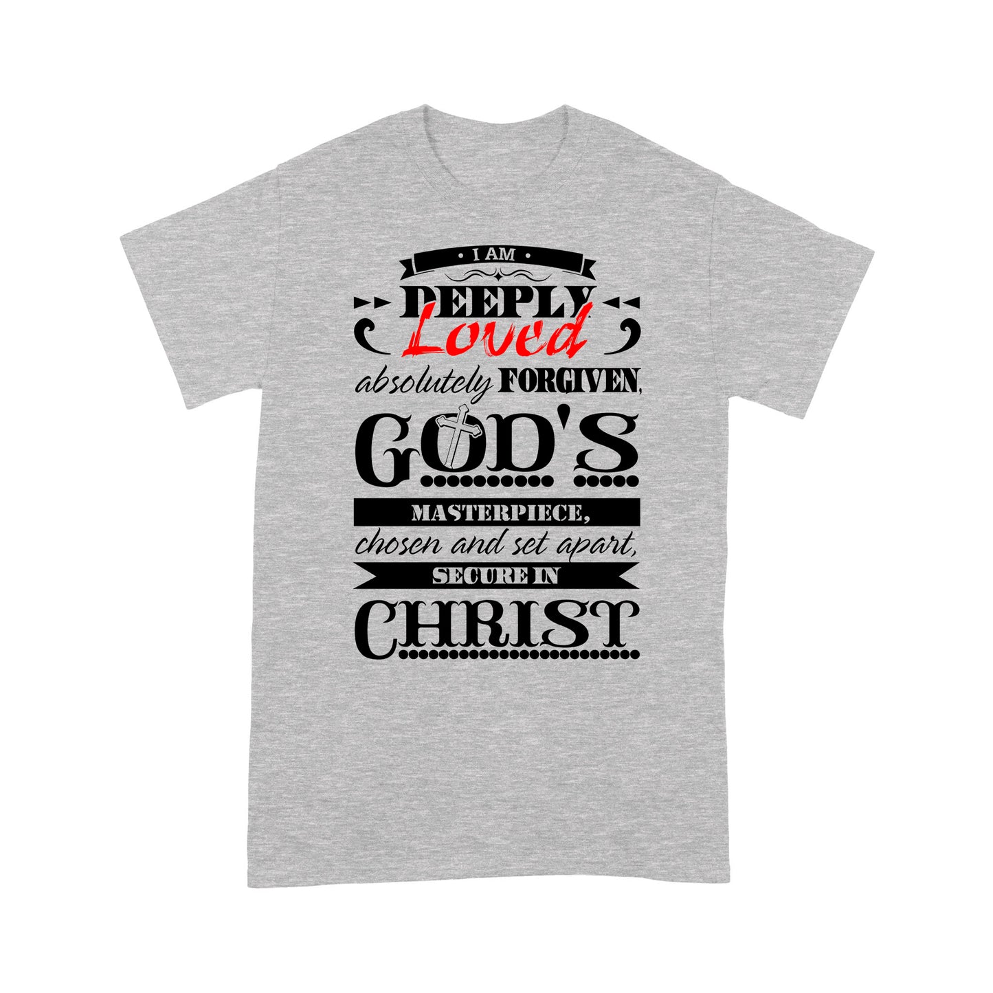 Premium T-shirt - I Am Deeply Loved, Absolutely Forgiven, God's Masterpiece, Chosen and Set Apart, Secure in Christ