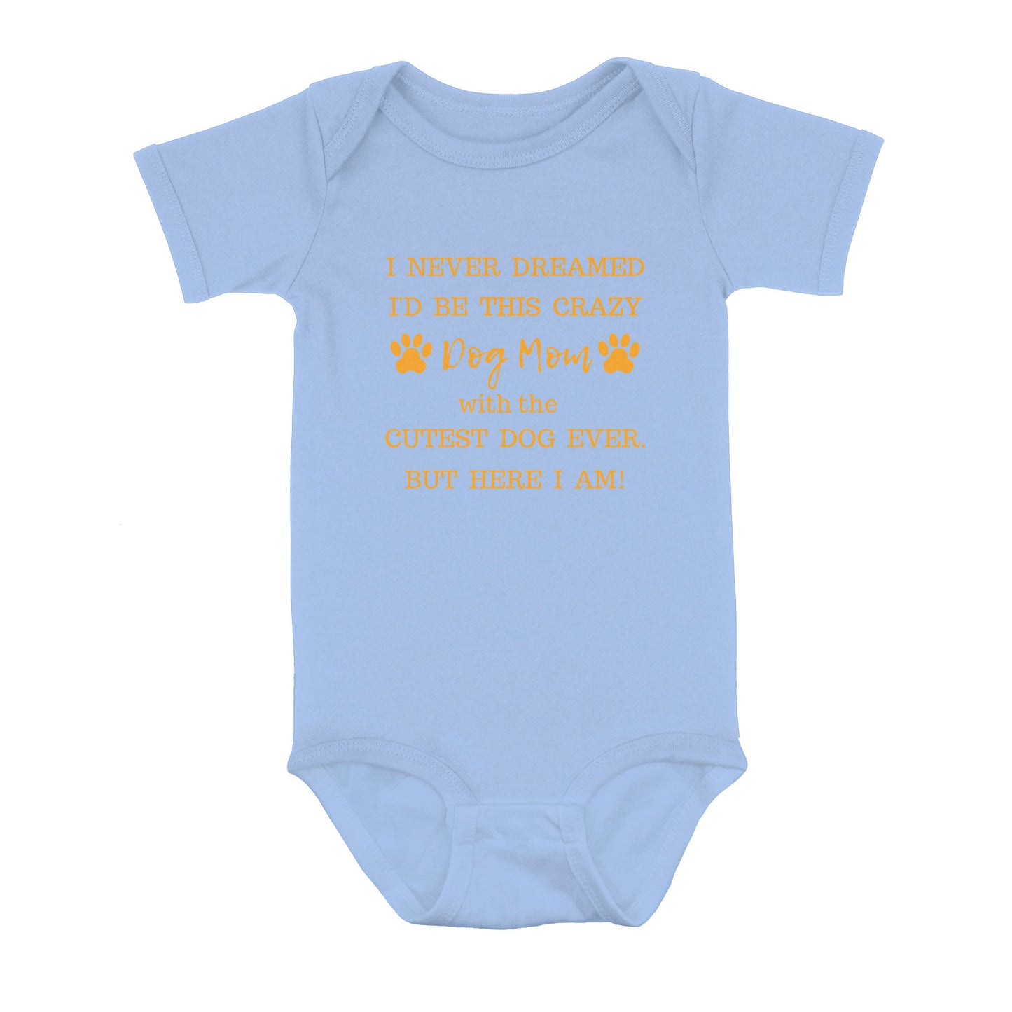 I Never Dreamed I’d Be This Crazy Dog Mom With The Cutest Dogs Ever - Baby Onesie