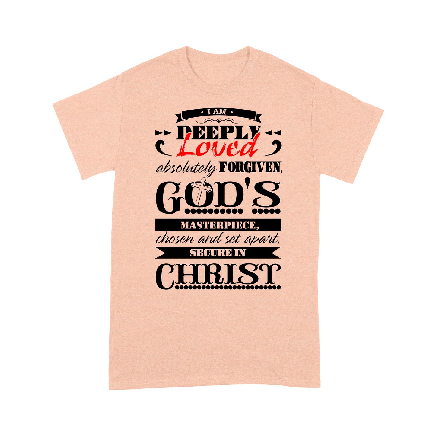 Premium T-shirt - I Am Deeply Loved, Absolutely Forgiven, God's Masterpiece, Chosen and Set Apart, Secure in Christ