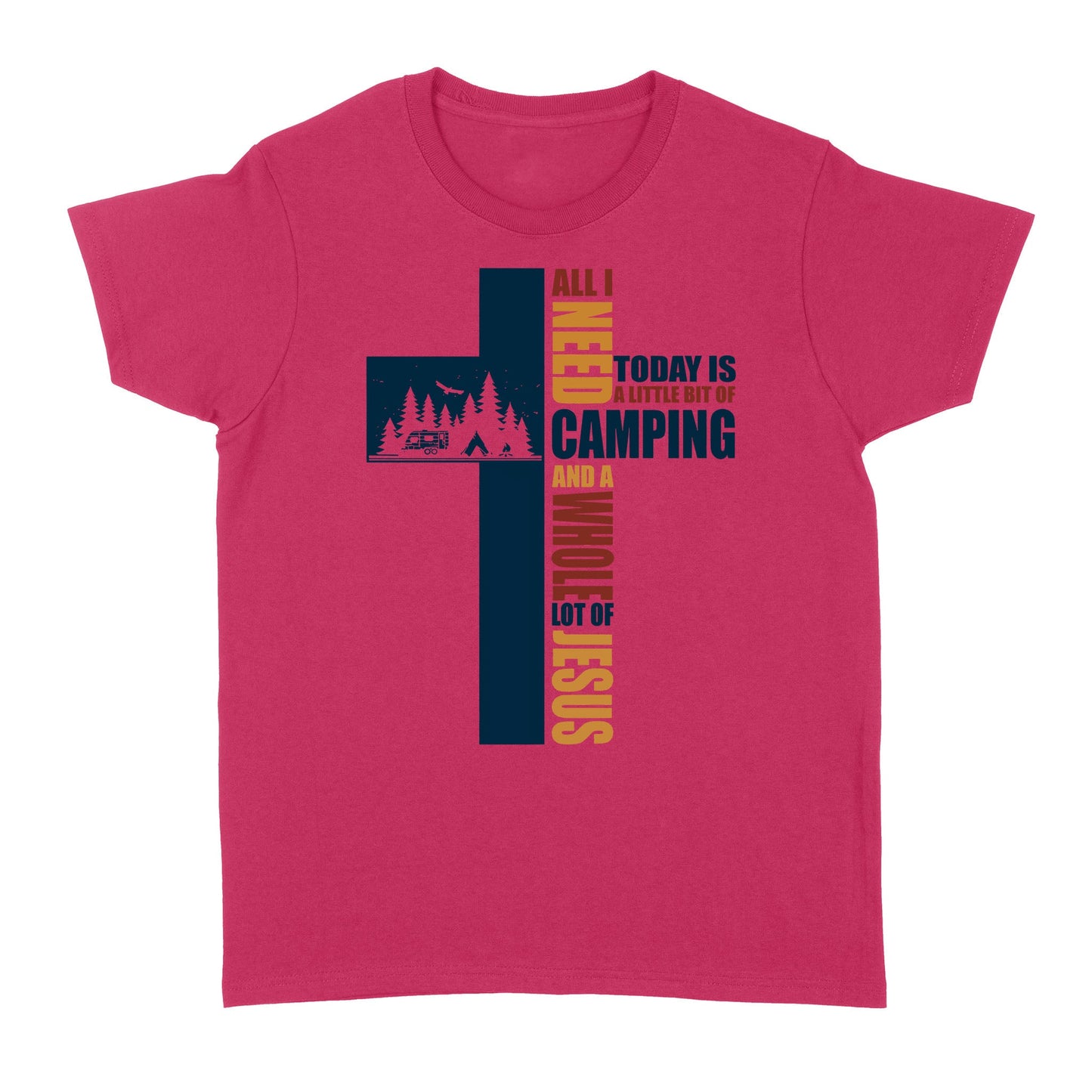 All I Need Today Is A Little Bit Of Camping And A Whole Lot Of Jesus Standard Women's T-shirt