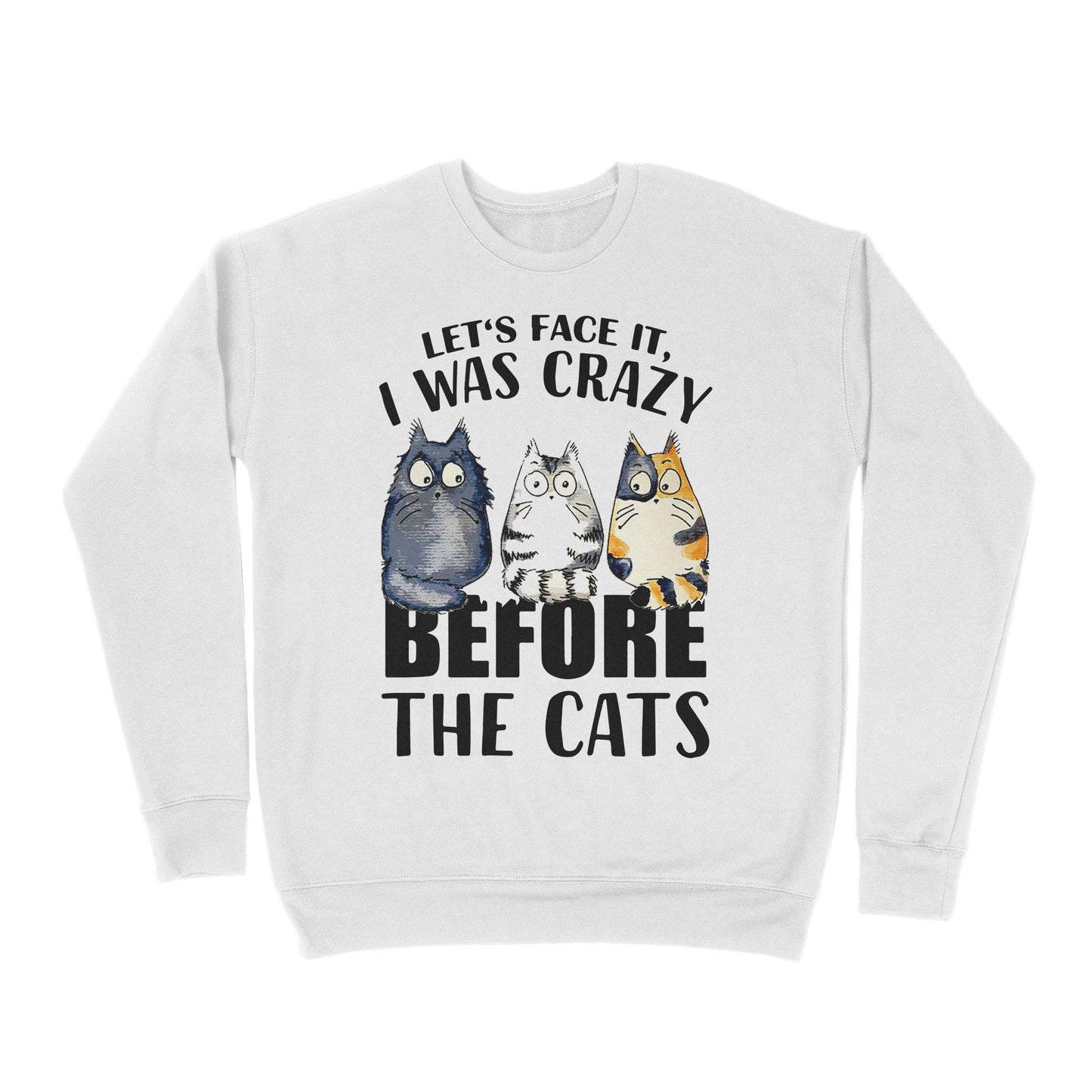 Premium Crew Neck Sweatshirt - Official Let’s Face It I Was Crazy Before The Cat