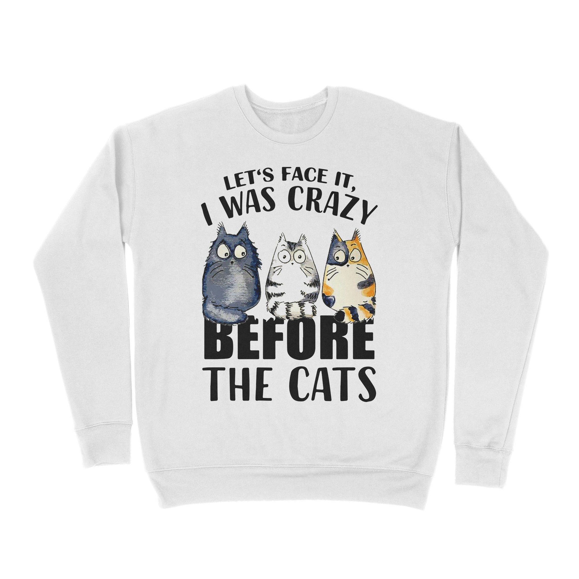 Premium Crew Neck Sweatshirt - Official Let’s Face It I Was Crazy Before The Cat