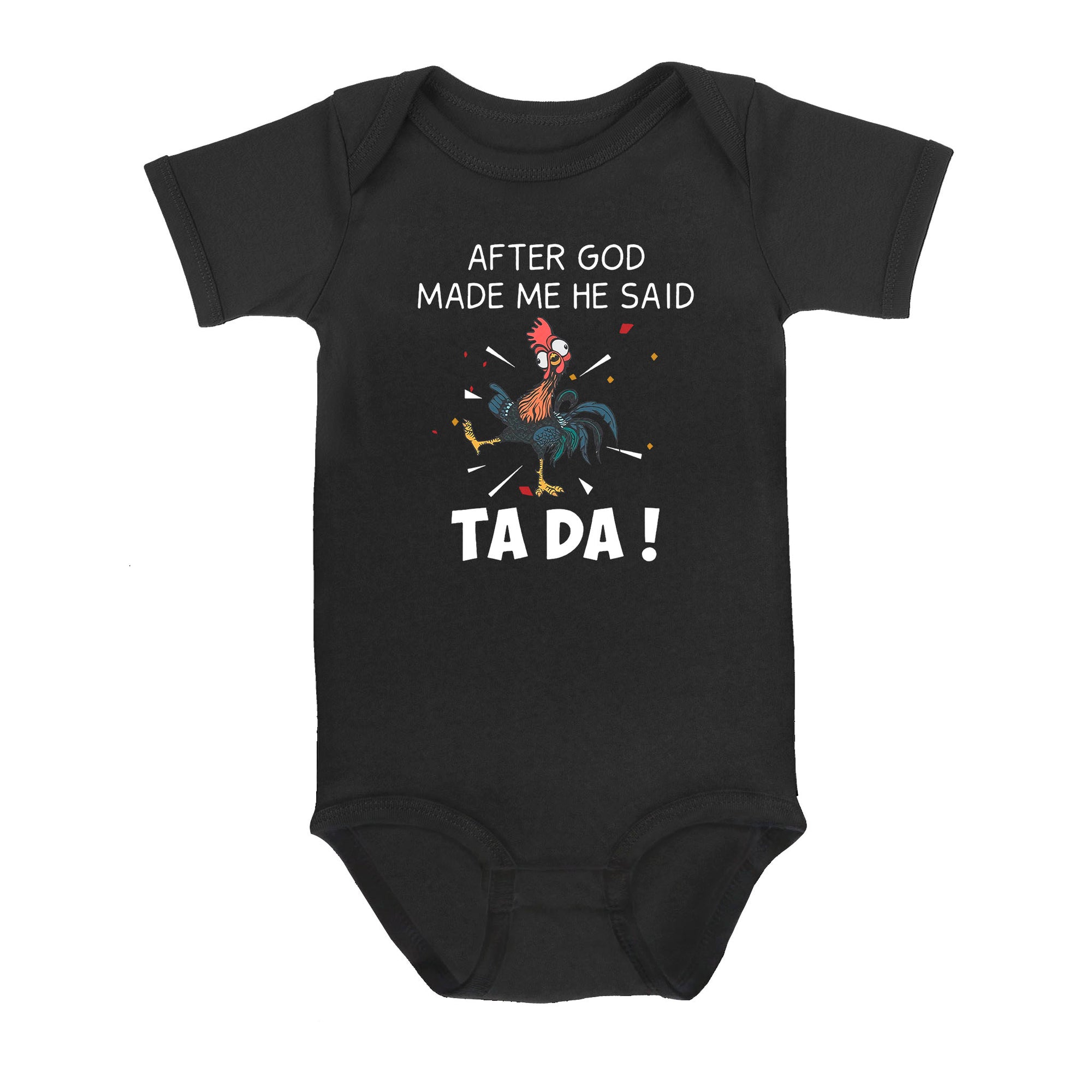 After God Made Me He Said Tada Chicken - Baby Onesie