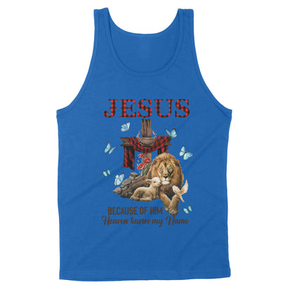 Premium Tank - Jesus Because Of Him Heaven Knows My Name