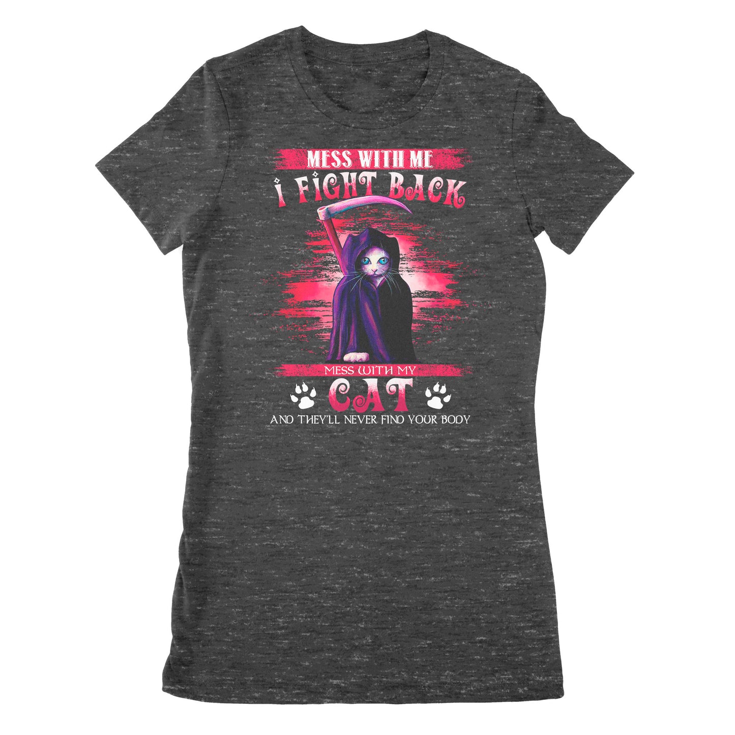 Premium Women's T-shirt - Cat Mess With Me I Fight Back Mess With My Cat And They’ll Never Find Your Body