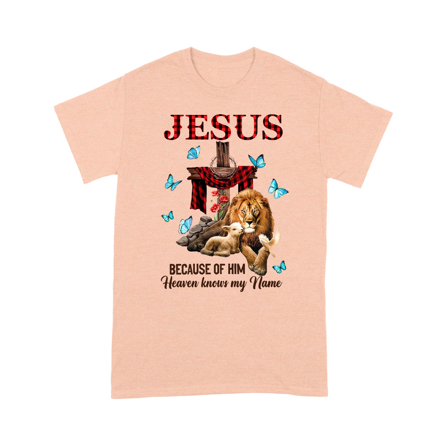 Premium T-shirt - Jesus Because Of Him Heaven Knows My Name