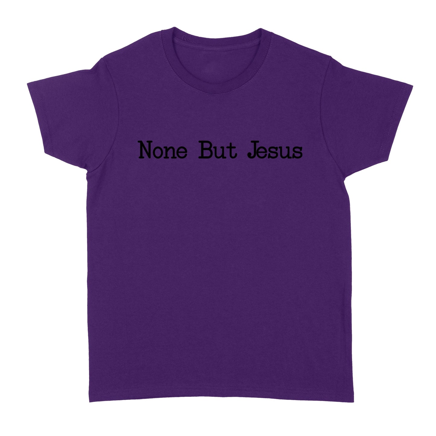 None But Jesus - Standard Women's T-shirt