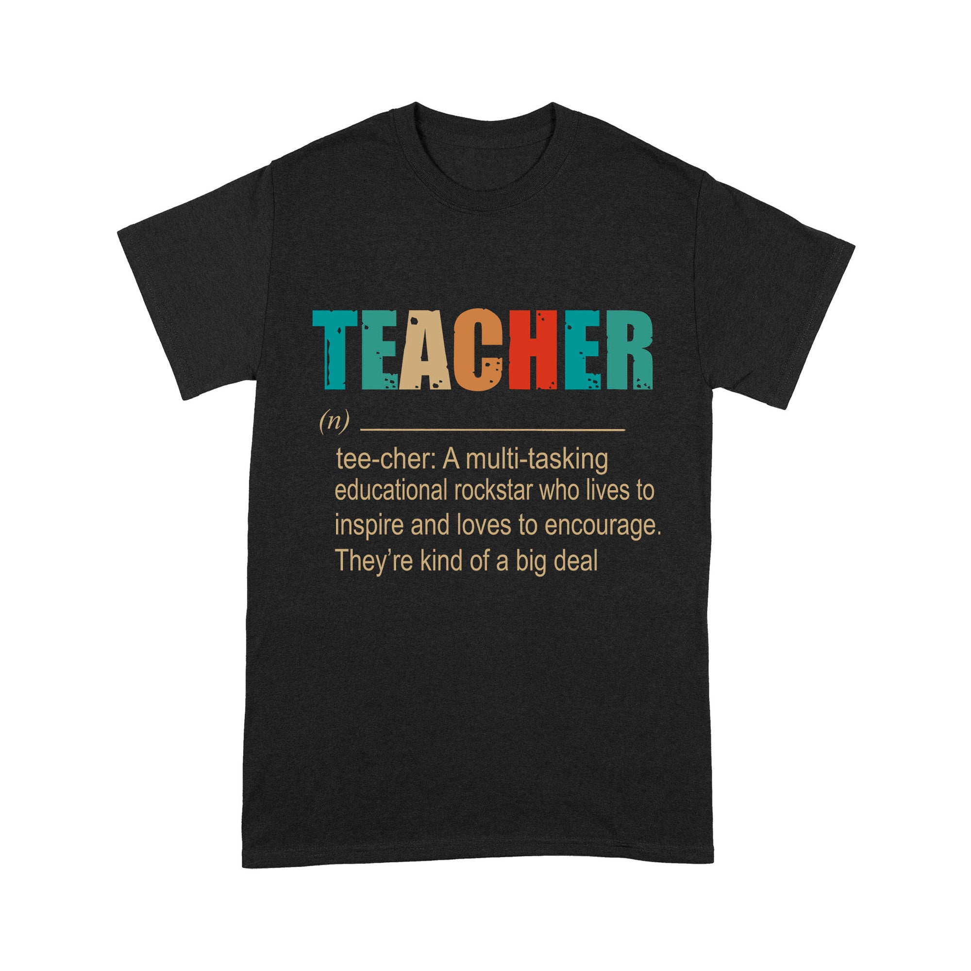 Premium T-shirt - Teacher A Multitasking Educational Rockstar Who Lives To Inspire Ang Loves To Encourage They’re Kind Of A Big Deal
