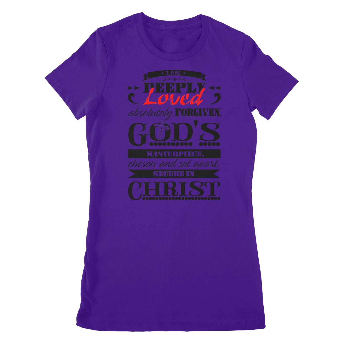 Premium Women's T-shirt - I Am Deeply Loved, Absolutely Forgiven, God's Masterpiece, Chosen and Set Apart, Secure in Christ