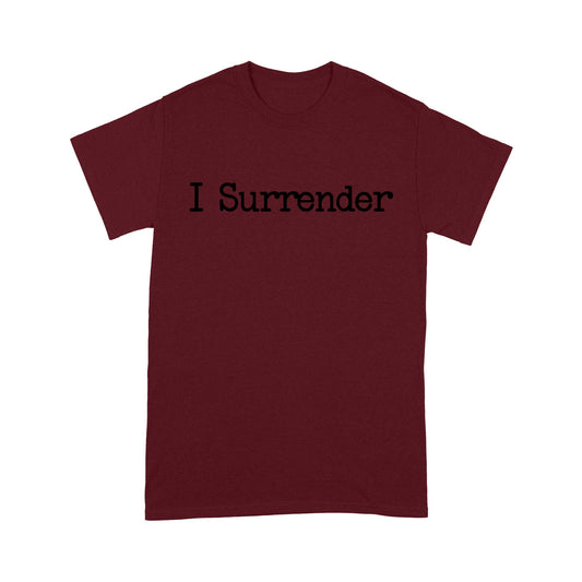 I Surrender God Jesus - Standard T-Shirt