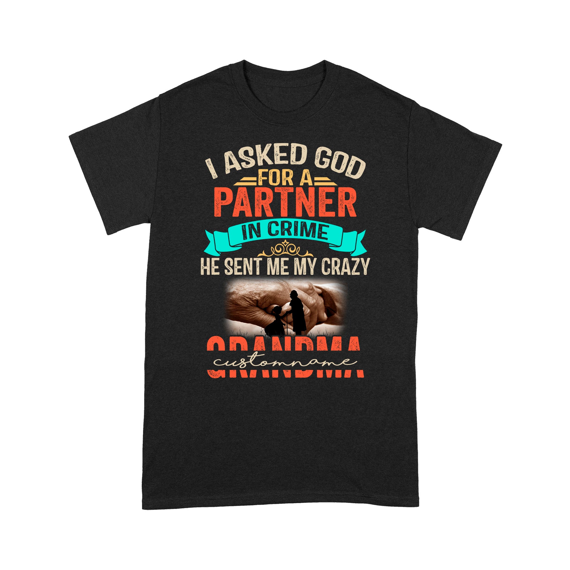 Personalized, I Asked God For A Partner In Crime He Sent Me My Crazy Grandma T-Shirt