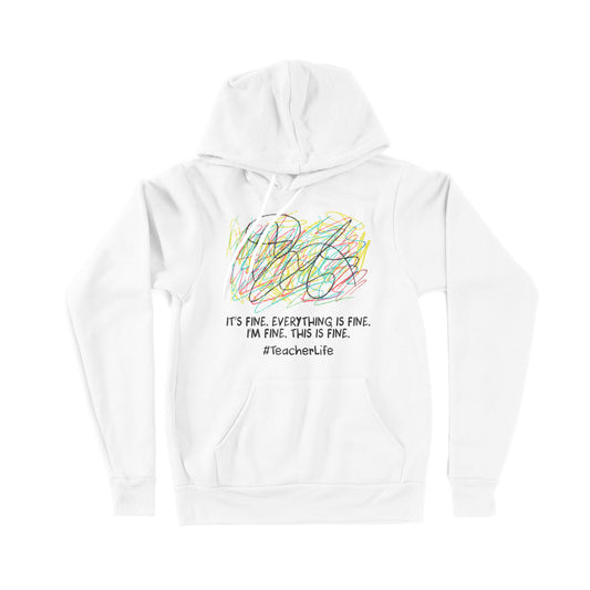 It's Fine I'm Fine Everything Is Fine Teacher Life - Premium Hoodie