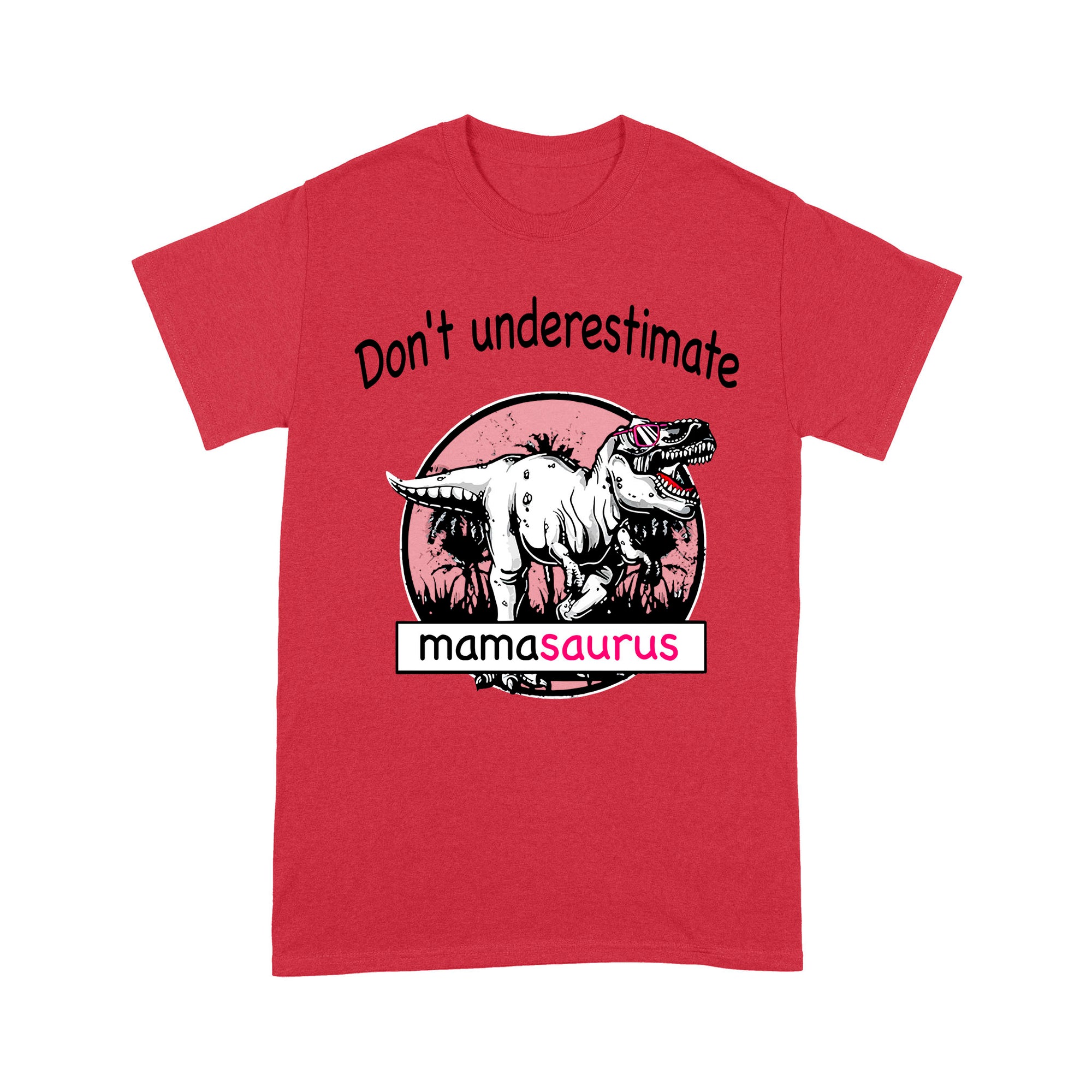 Don't Underestimate  Mamasaurus - Standard T-Shirt