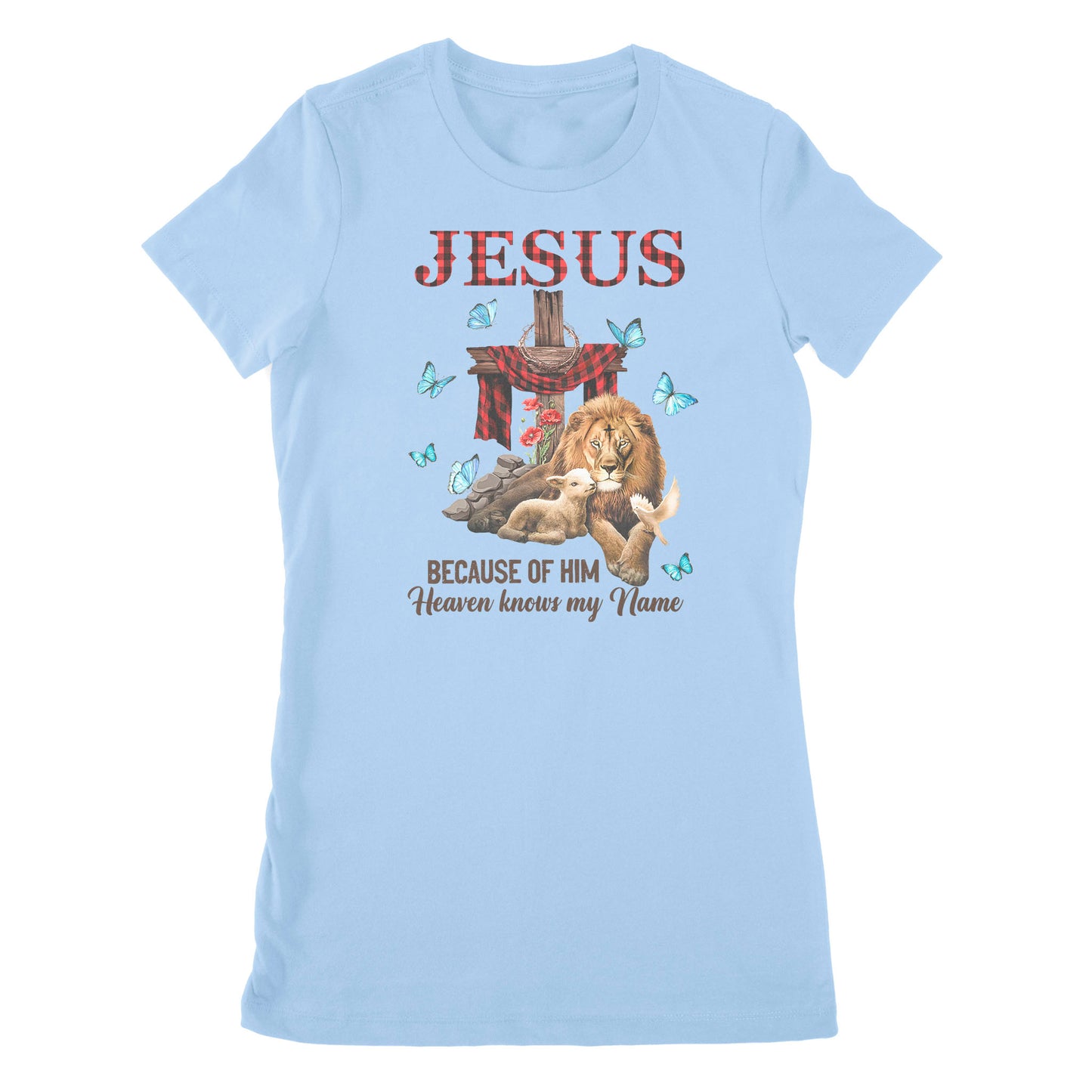 Premium Women's T-shirt - Jesus Because Of Him Heaven Knows My Name